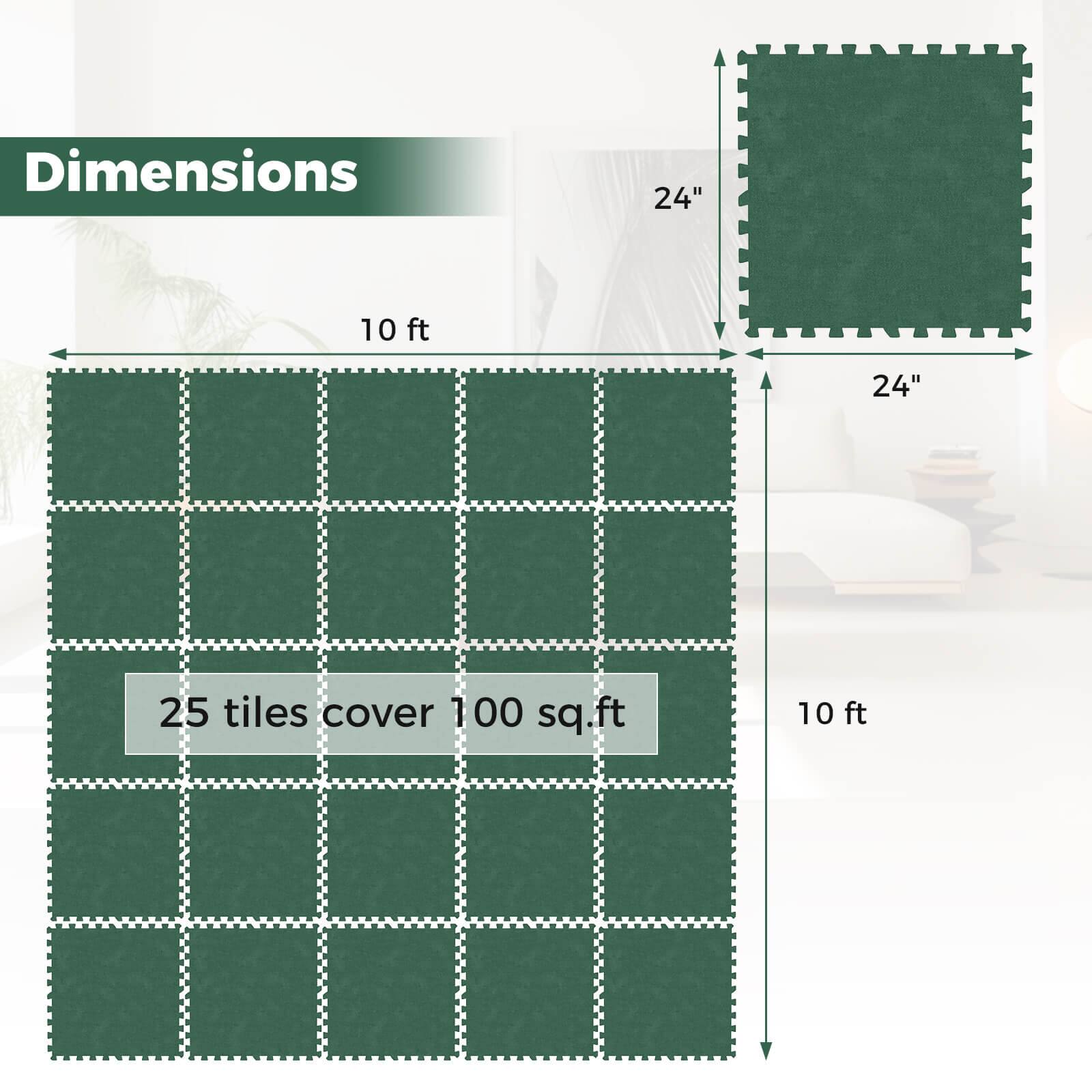 Dimensions  
24" x 24"  
10 ft x 10 ft  
25 tiles cover 100 sq.ft