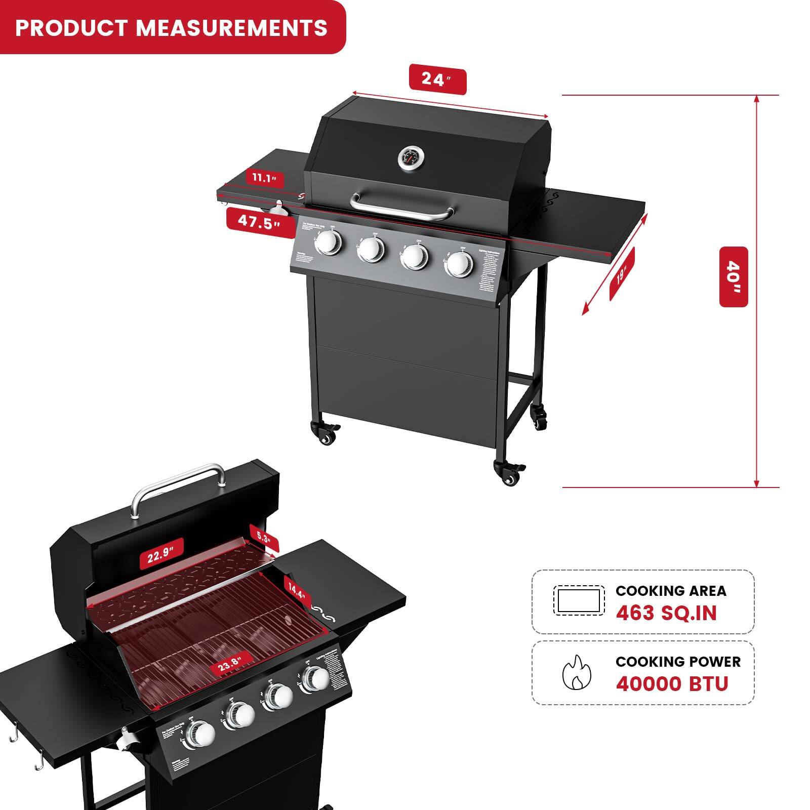PRODUCT MEASUREMENTS

- Width: 24"
- Depth: 47.5"
- Height: 40"
- Cooking Area: 463 SQ.IN
- Cooking Power: 40000 BTU