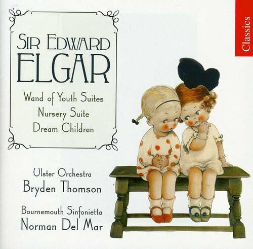 Sir Edward Elgar  
Wand of Youth Suites  
Nursery Suite  
Dream Children  

Ulster Orchestra  
Bryden Thomson  

Bournemouth Sinfonietta  
Norman Del Mar  

Classics