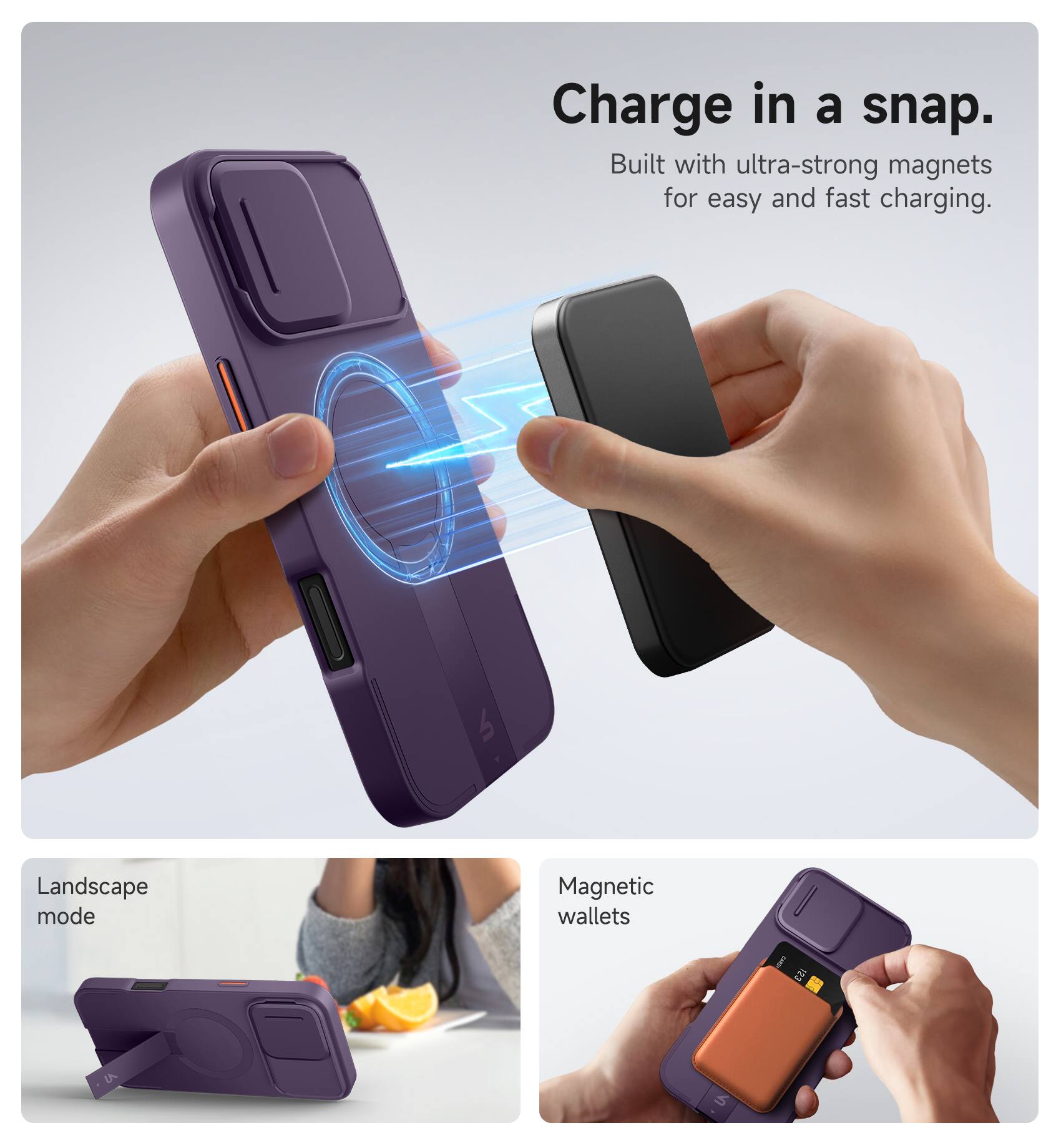 Charge in a snap.  
Built with ultra-strong magnets for easy and fast charging.  

Landscape mode  
Magnetic wallets