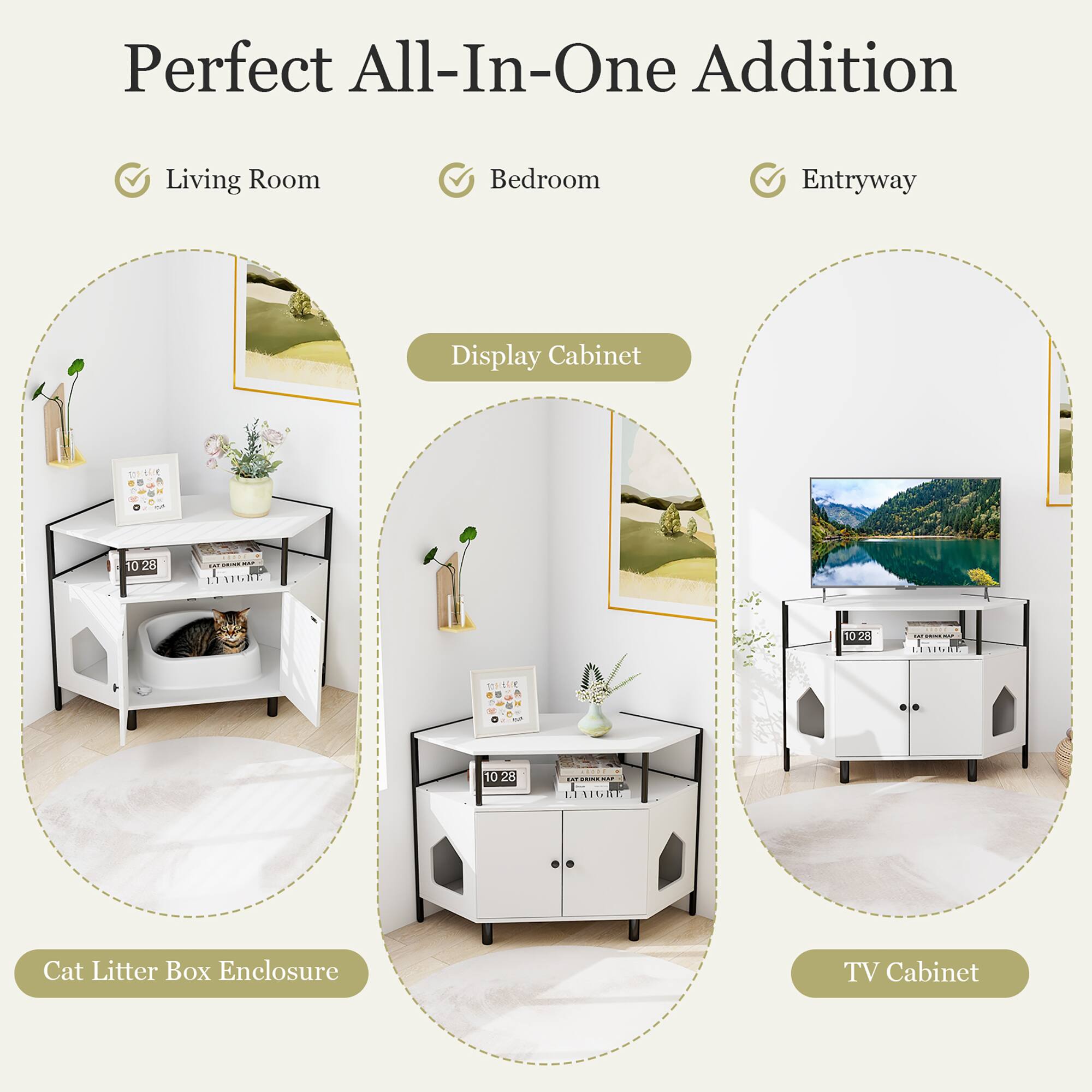 Perfect All-In-One Addition

Living Room Bedroom Entryway

Display Cabinet

Cat Litter Box Enclosure

TV Cabinet