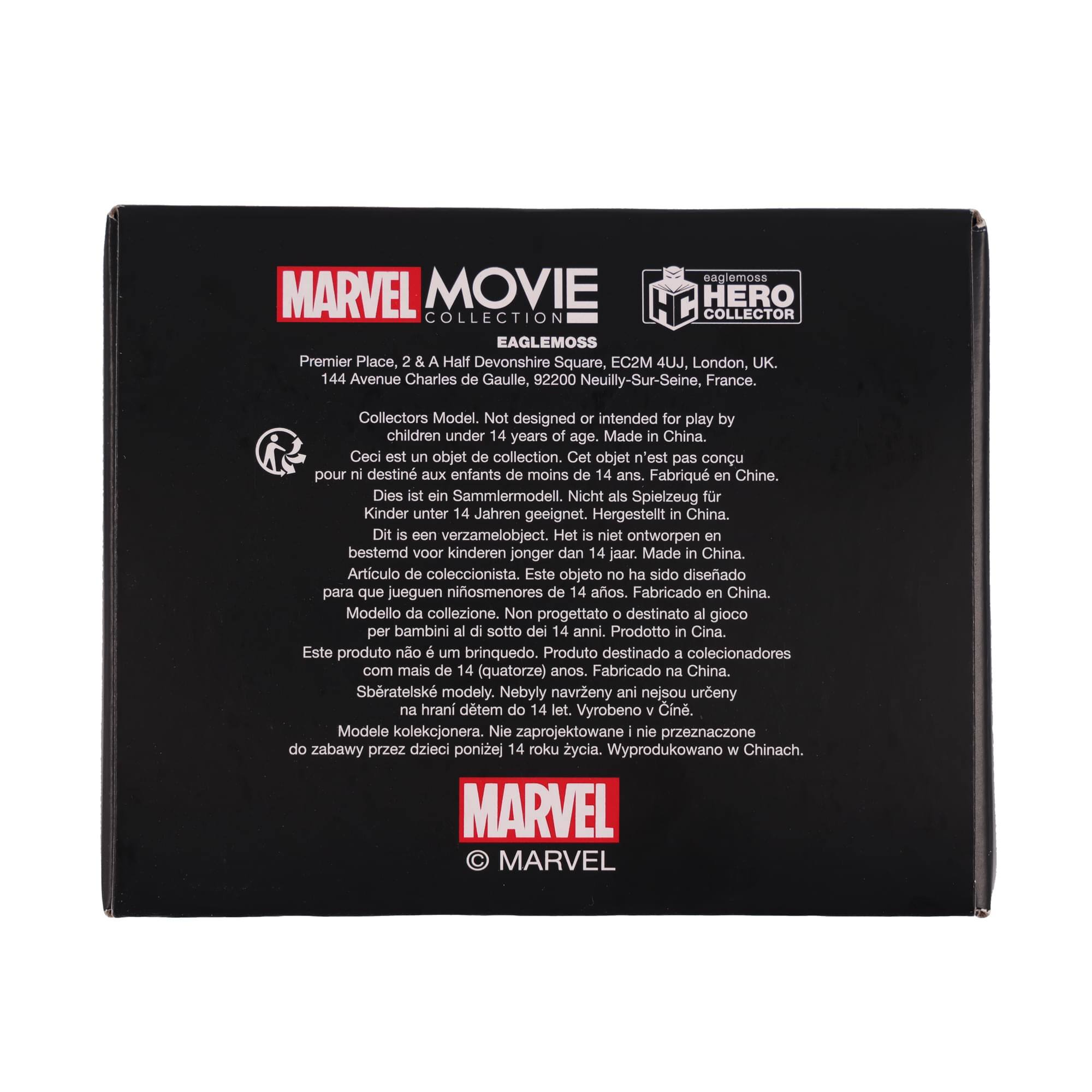 **MARVEL MOVIE HERO COLLECTION**

**EAGLEMOSS**

Premier Place, 2 & A Half Devonshire Square, EC2M 4UJ, London, UK.  
144 Avenue Charles de Gaulle, 92200 Neuilly-Sur-Seine, France.

Collectors Model. Not designed or intended for play by children under 14 years of age. Made in China.

Ceci est un objet de collection. Cet objet n'est pas conçu pour ni destiné aux enfants de moins de 14 ans. Fabriqué en Chine.

Dies ist ein Sammlermodell. Nicht als Spielzeug für Kinder unter 14 Jahren geeignet. Hergestellt in China.

Dit is een verzamelobject. Het is niet ontworpen en bestemd voor kinderen jonger dan 14 jaar. Gemaakt in China.

Artículo de coleccionista. Este objeto no ha sido diseñado para que jueguen niños menores de 14 años. Fabricado en China.

Modello da collezione. Non progettato o destinato al gioco per bambini al di sotto dei 14 anni. Prodotto in Cina