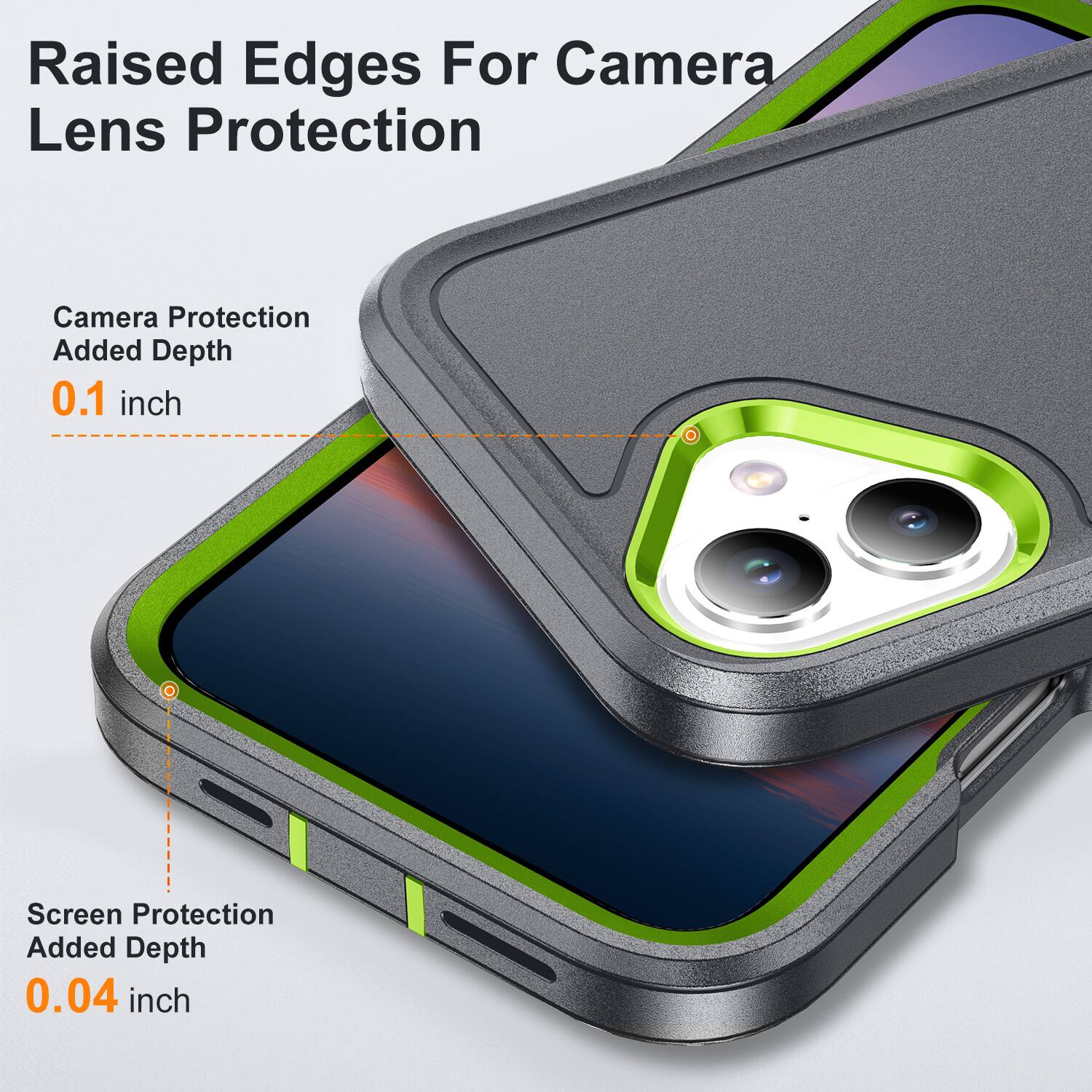 Raised Edges For Camera Lens Protection  
Camera Protection Added Depth 0.1 inch  
Screen Protection Added Depth 0.04 inch