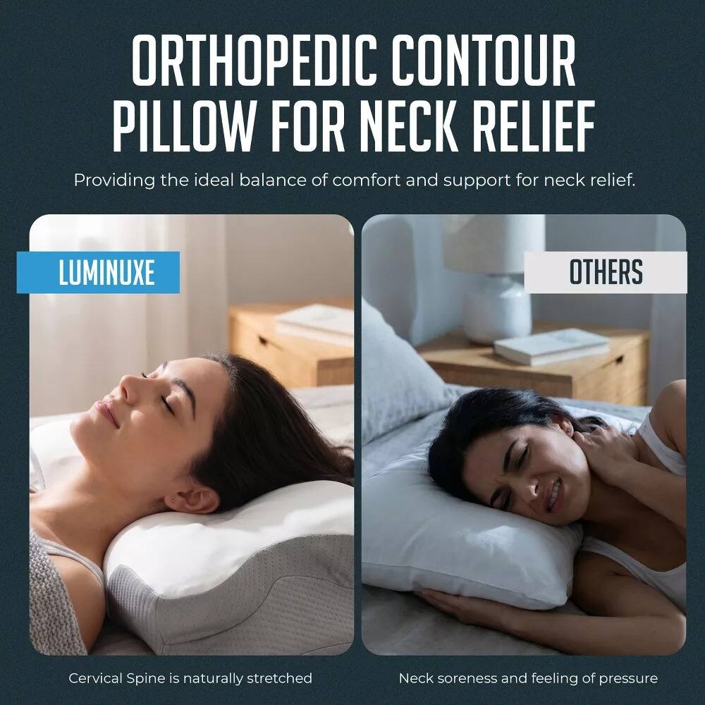 ORTHOPEDIC CONTOUR PILLOW FOR NECK RELIEF  
Providing the ideal balance of comfort and support for neck relief.

LUMINUXE  
Cervical Spine is naturally stretched

OTHERS  
Neck soreness and feeling of pressure