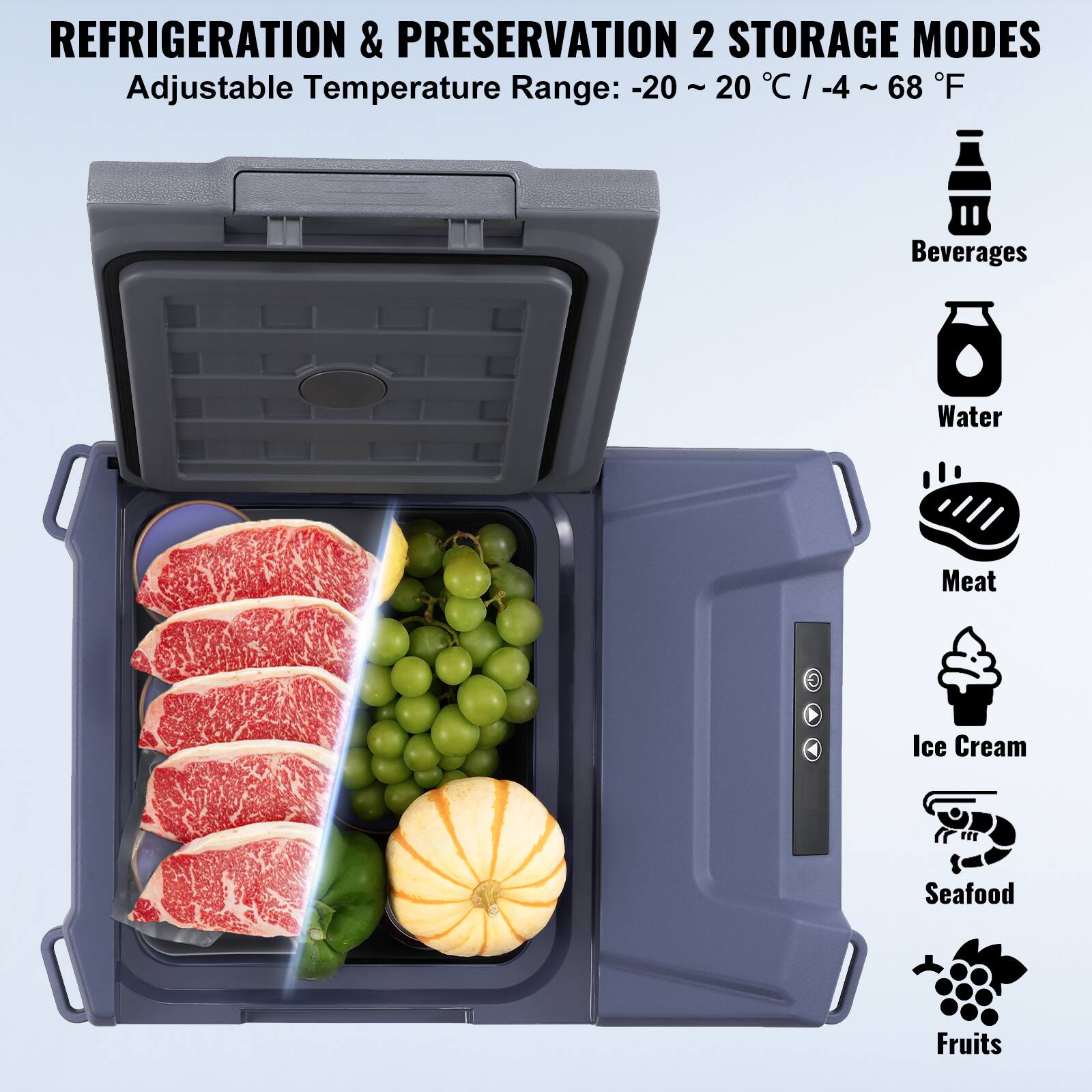 REFRIGERATION & PRESERVATION 2 STORAGE MODES Adjustable Temperature Range: -20 ~ 20 °C / -4 ~ 68 °F Beverages Water Meat Ice Cream Seafood Fruits