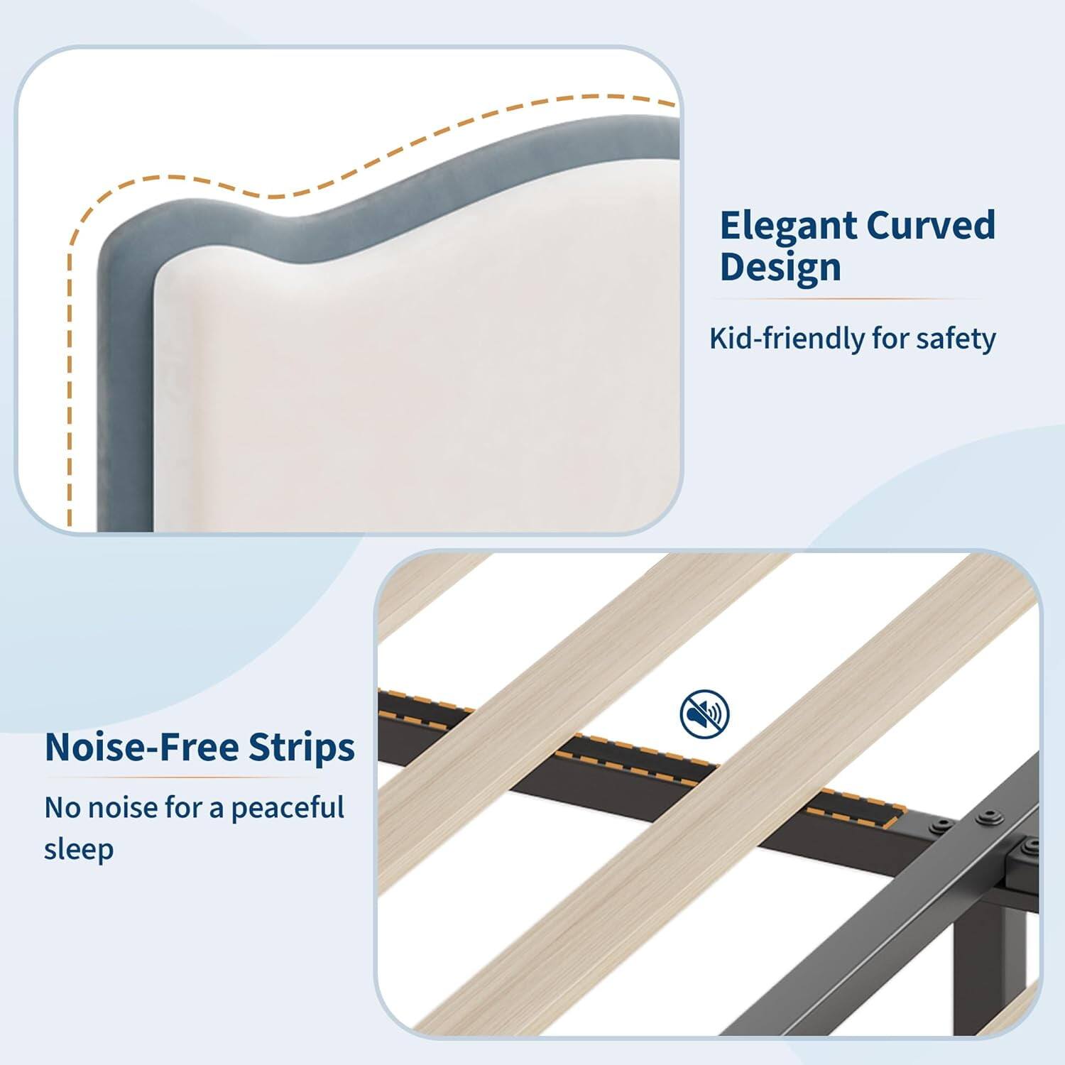 Elegant Curved Design  
Kid-friendly for safety  

Noise-Free Strips  
No noise for a peaceful sleep