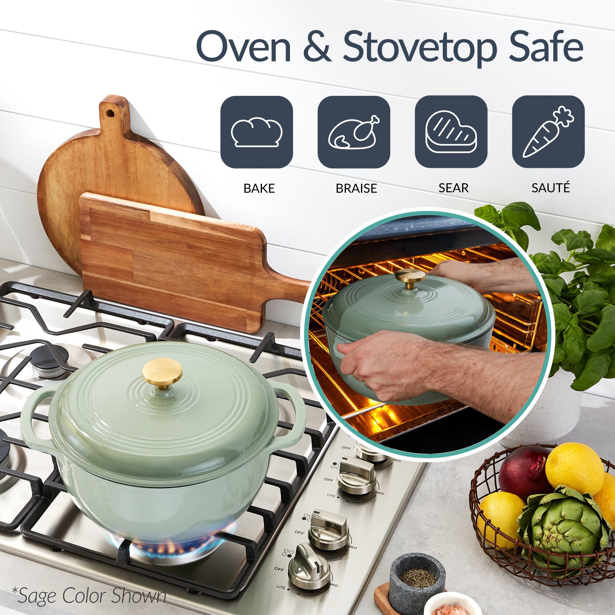 Oven & Stovetop Safe

- BAKE
- BRAISE
- SEAR
- SAUTÉ

*Sage Color Shown