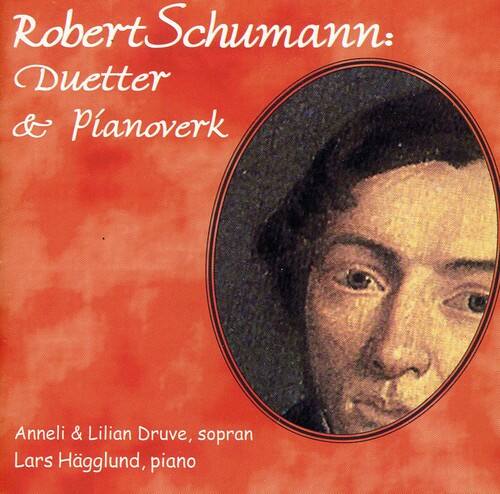 Robert Schumann:  
Duetter & Pianoverk  

Anneli & Lilian Druve, soprano  
Lars Häglund, piano
