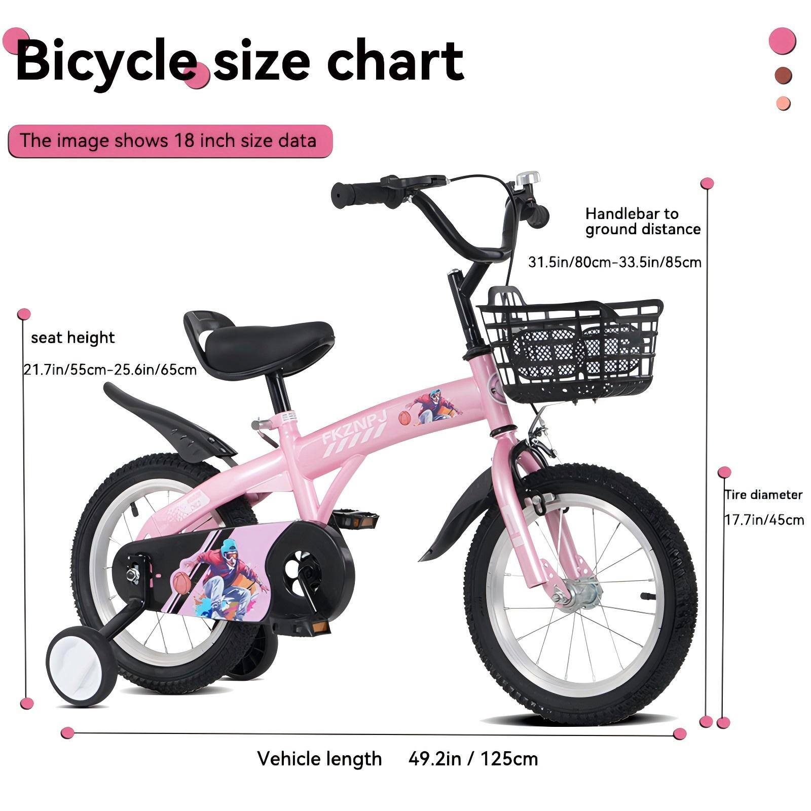 Bicycle size chart

The image shows 18 inch size data

- Handlebar to ground distance: 31.5in/80cm - 33.5in/85cm
- Seat height: 21.7in/55cm - 25.6in/65cm
- Tire diameter: 17.7in/45cm
- Vehicle length: 49.2in / 125cm