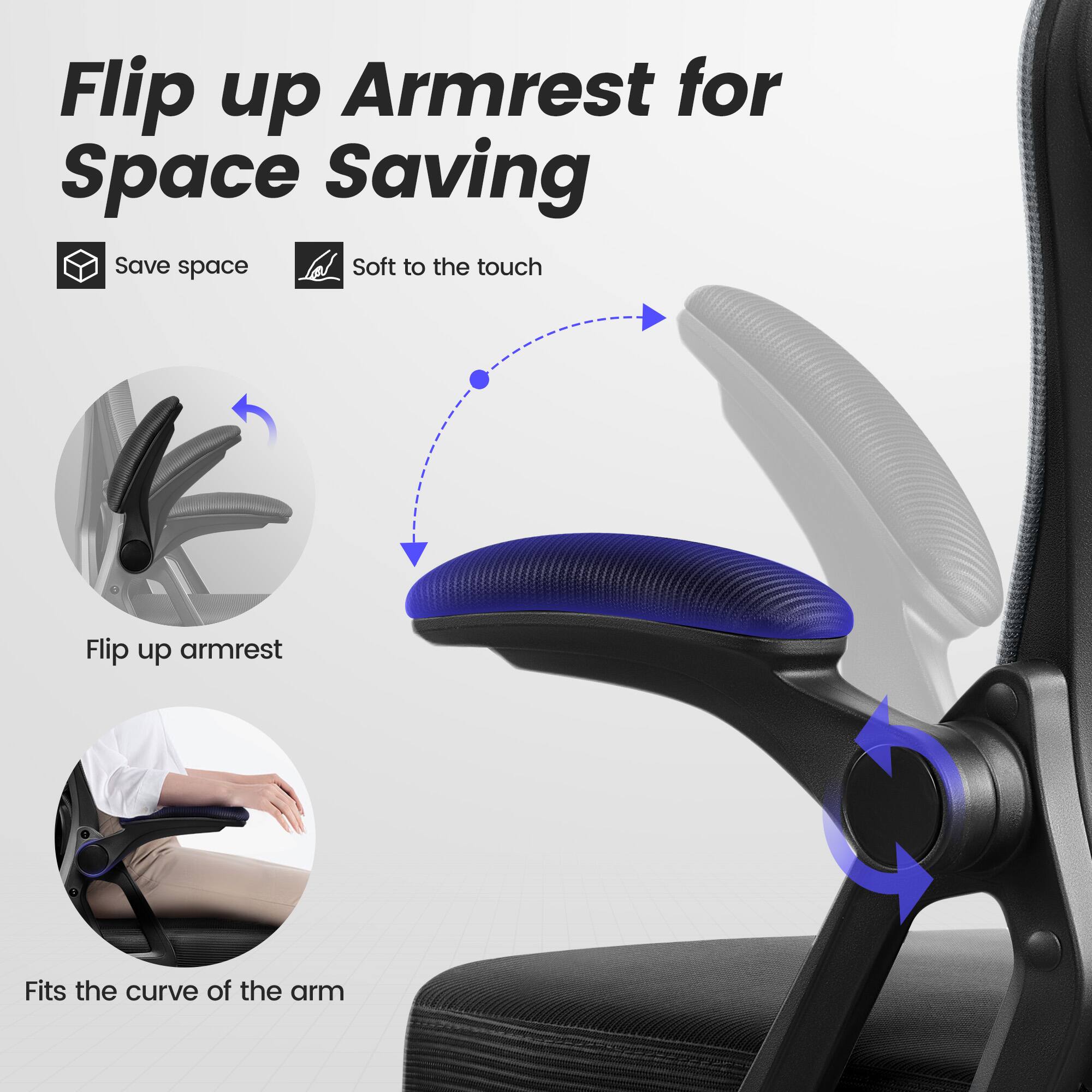Flip up Armrest for Space Saving

- Save space
- Soft to the touch

Flip up armrest

Fits the curve of the arm