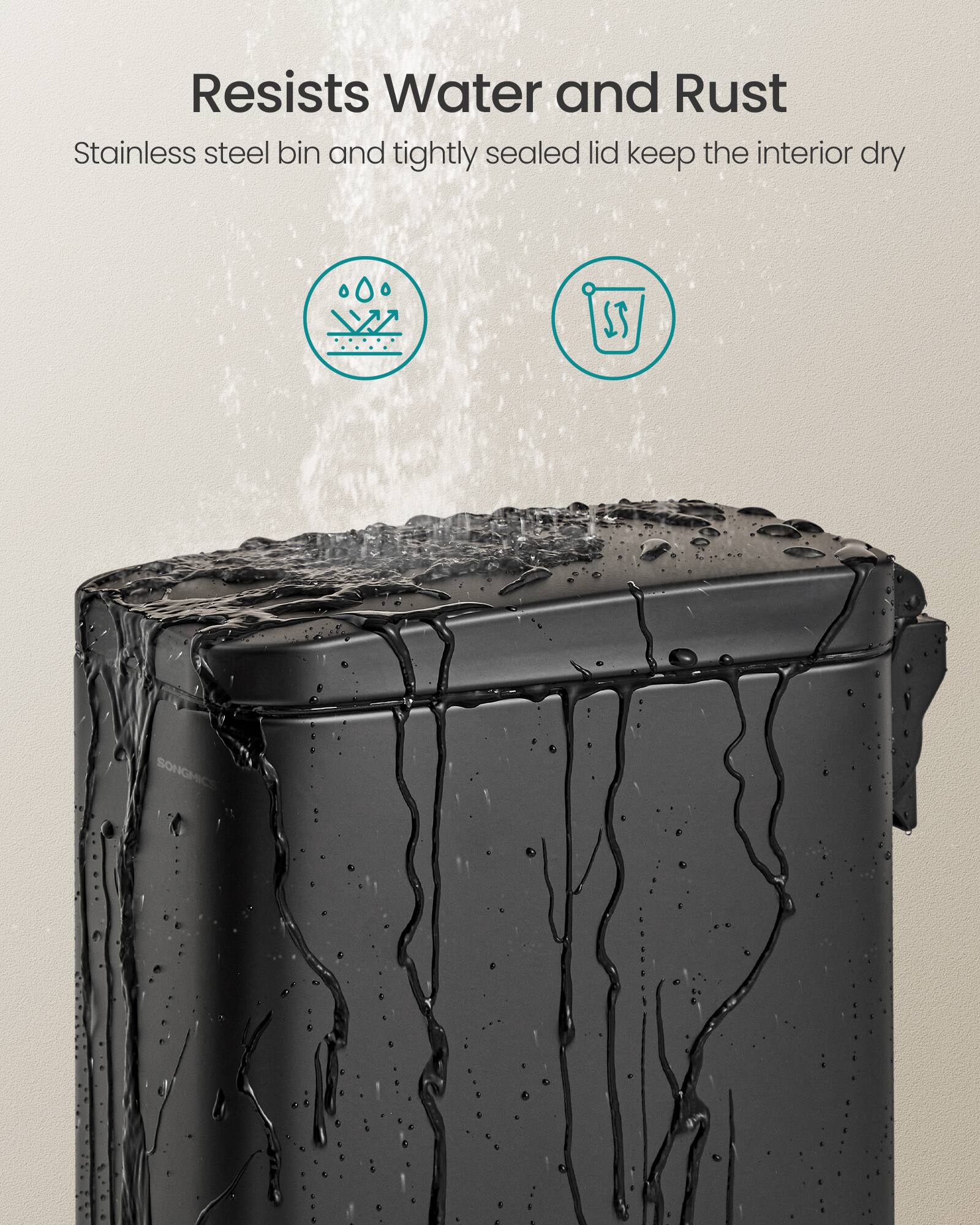 Resists Water and Rust

Stainless steel bin and tightly sealed lid keep the interior dry

ST SONGMICS