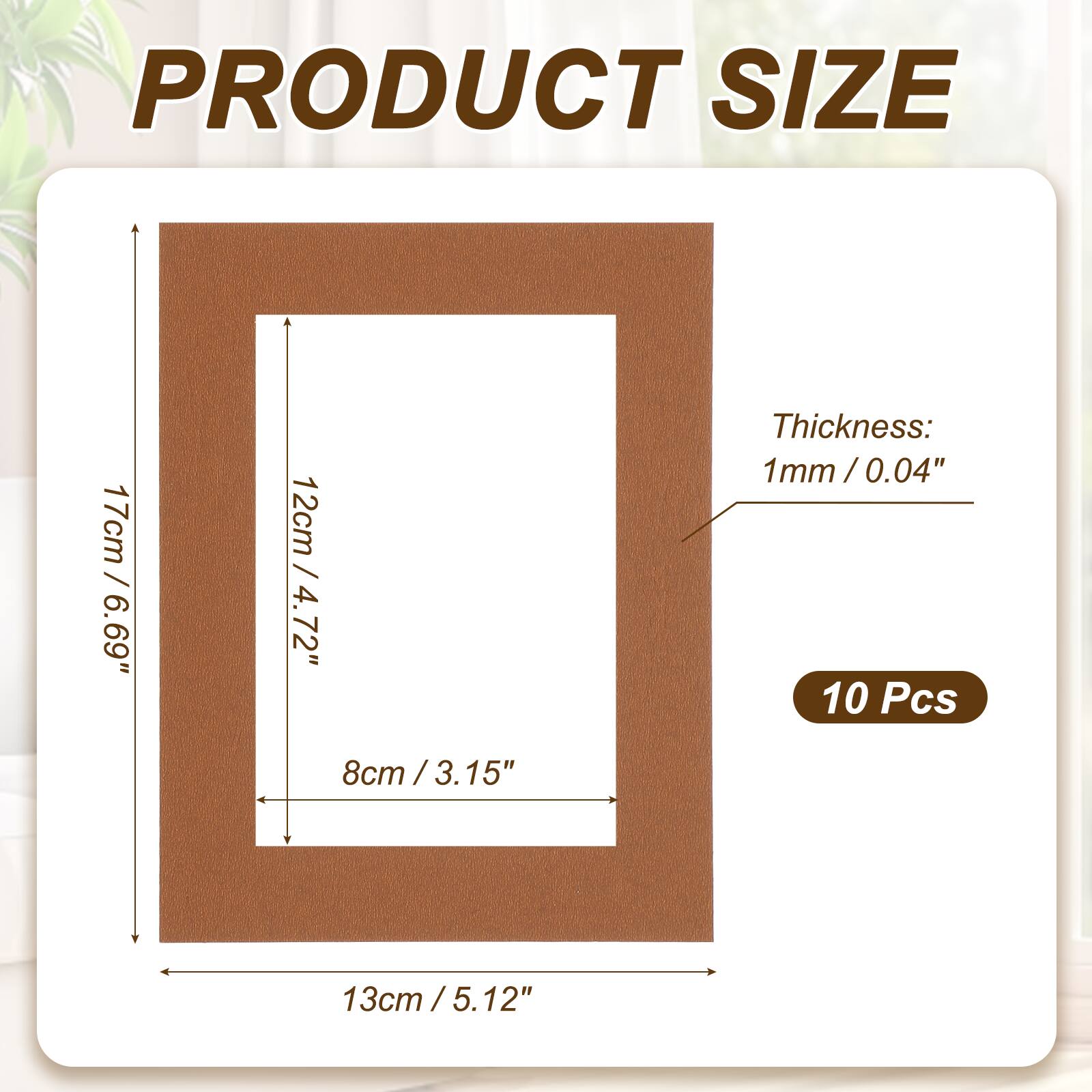 PRODUCT SIZE  
17cm / 6.69"  
12cm / 4.72"  
8cm / 3.15"  
Thickness: 1mm / 0.04"  
10 Pcs  
13cm / 5.12"