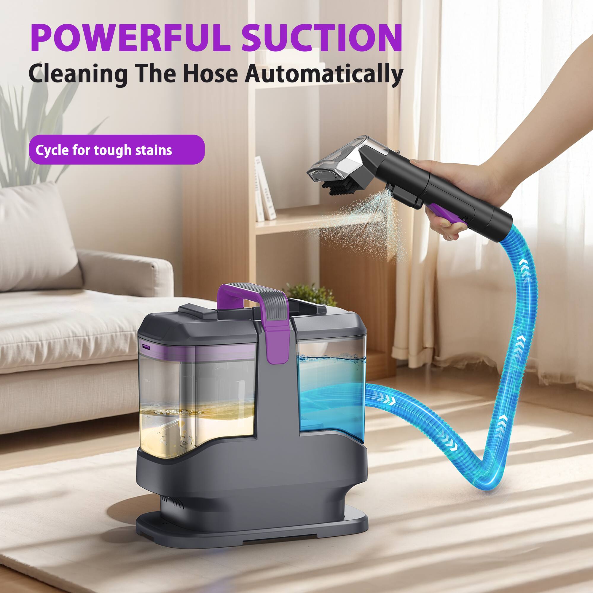 POWERFUL SUCTION  
Cleaning The Hose Automatically  
Cycle for tough stains