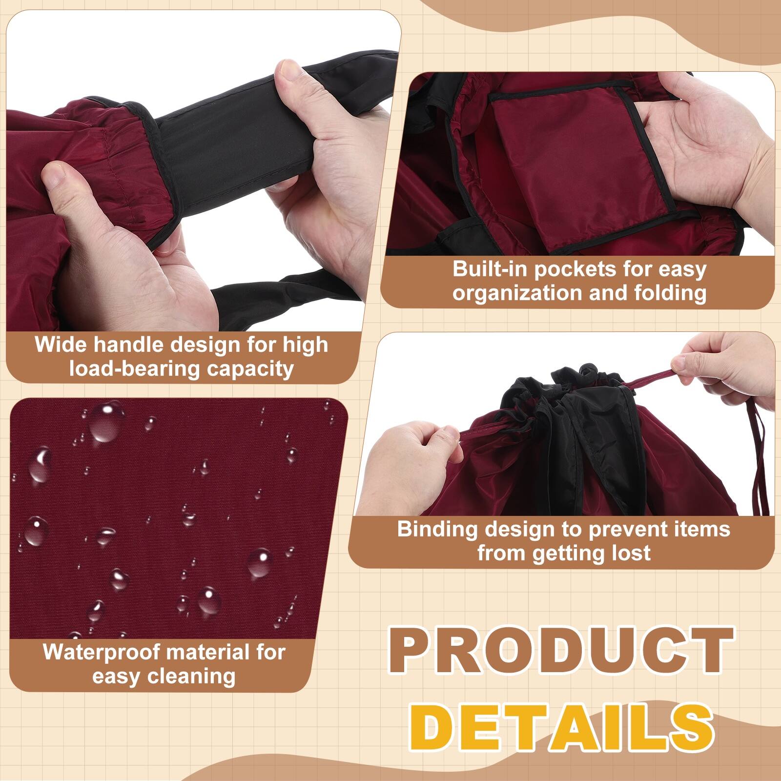 Built-in pockets for easy organization and folding  
Wide handle design for high load-bearing capacity  
Binding design to prevent items from getting lost  
Waterproof material for easy cleaning  

PRODUCT DETAILS