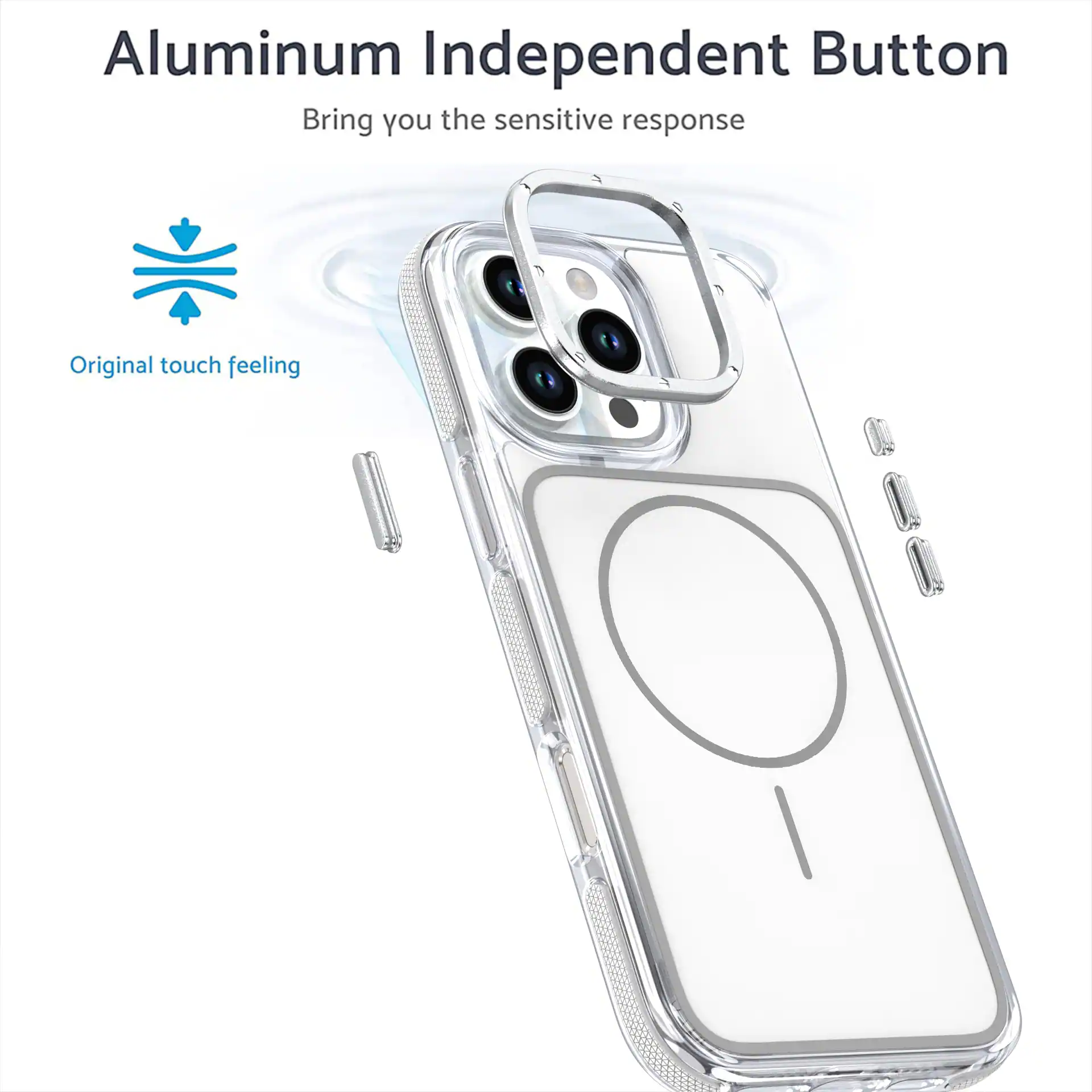 Aluminum Independent Button  
Bring you the sensitive response  
Original touch feeling