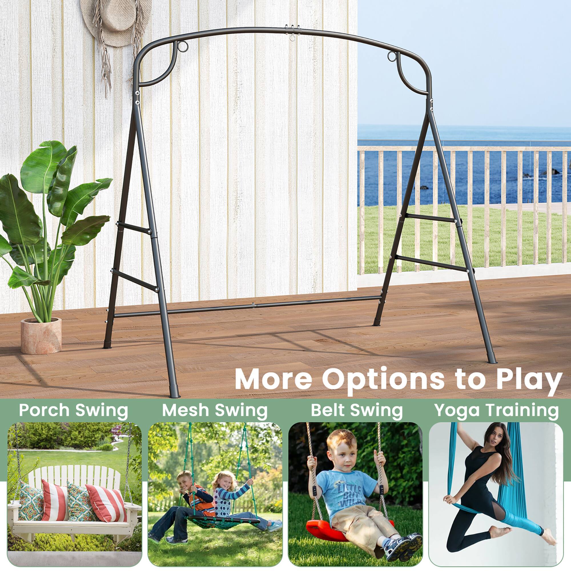 More Options to Play

Porch Swing  
Mesh Swing  
Belt Swing  
Yoga Training