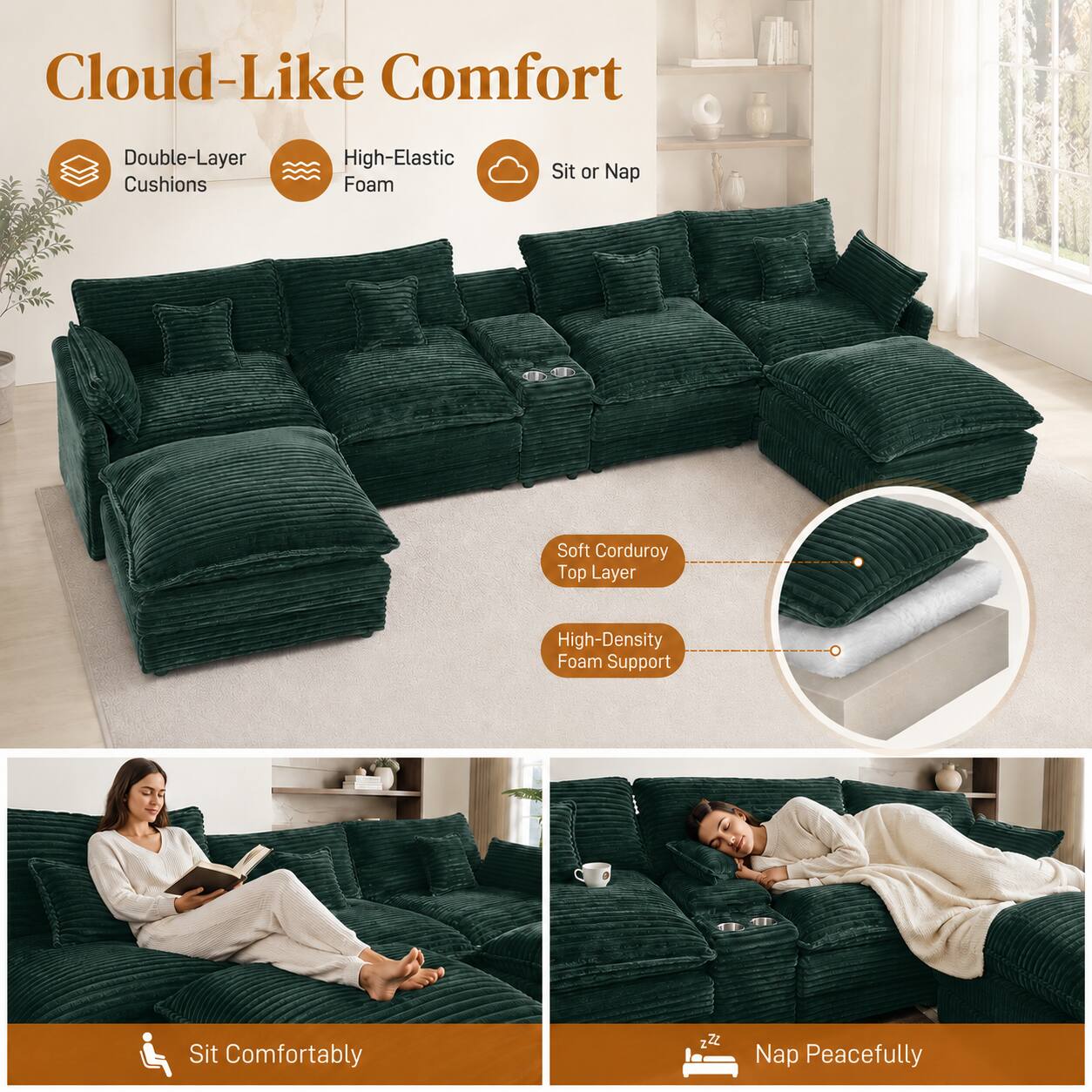 Cloud-Like Comfort  
Double-Layer Cushions  
High-Elastic Foam  
Sit or Nap  
Soft Corduroy Top Layer  
High-Density Foam Support  
Sit Comfortably  
Nap Peacefully