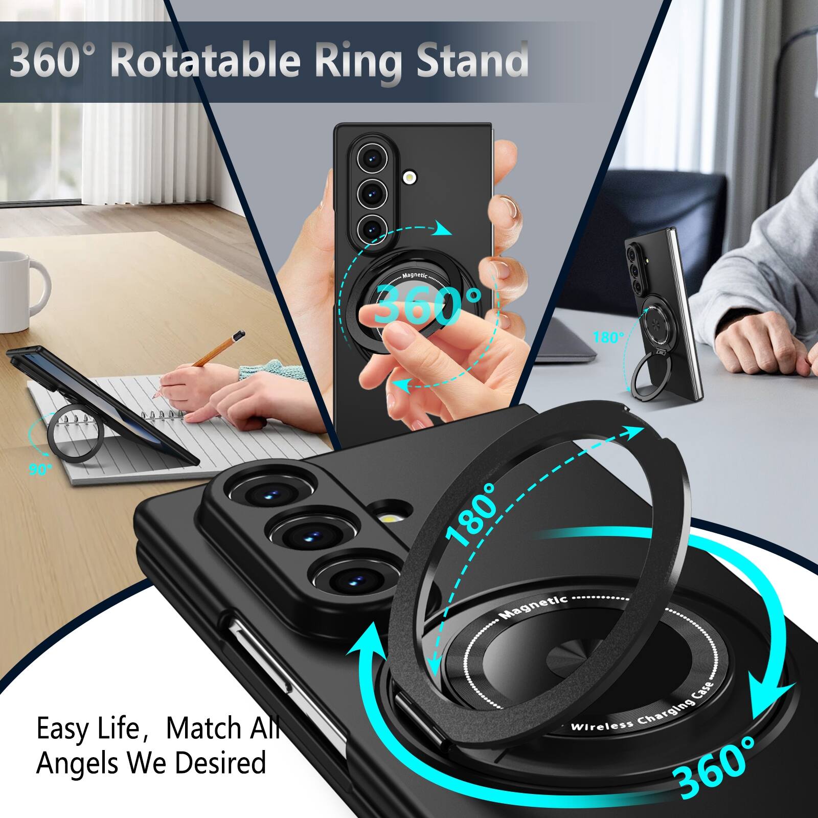 360° Rotatable Ring Stand  
Easy Life, Match All Angels We Desired  
Wireless Charging Case
