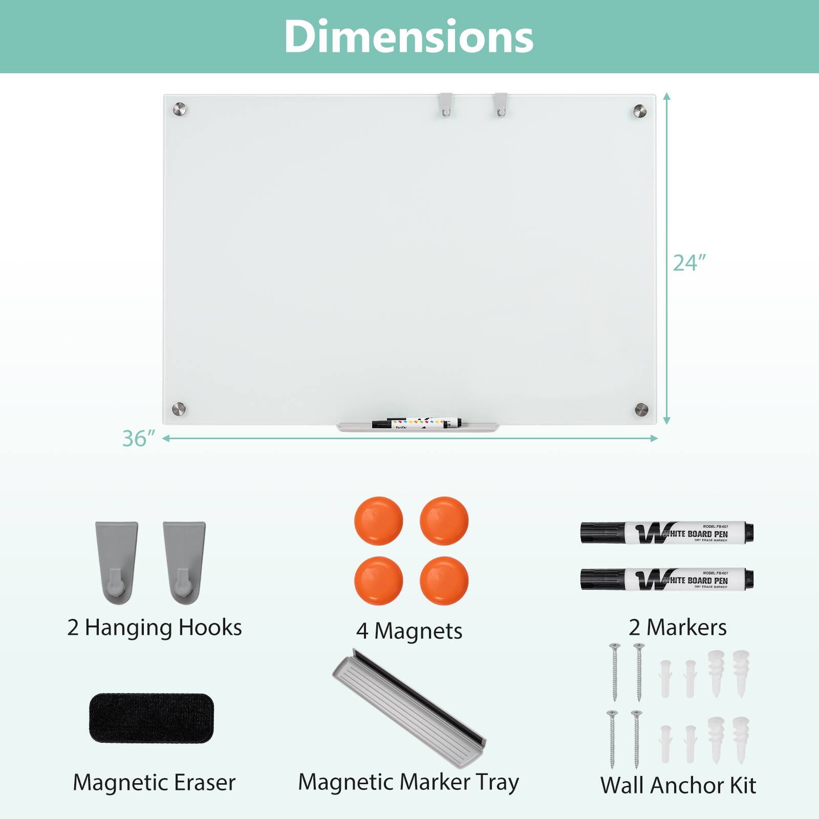 Dimensions: 24" x 36"

- 2 Hanging Hooks
- 4 Magnets
- 2 Markers
- Magnetic Eraser
- Magnetic Marker Tray
- Wall Anchor Kit