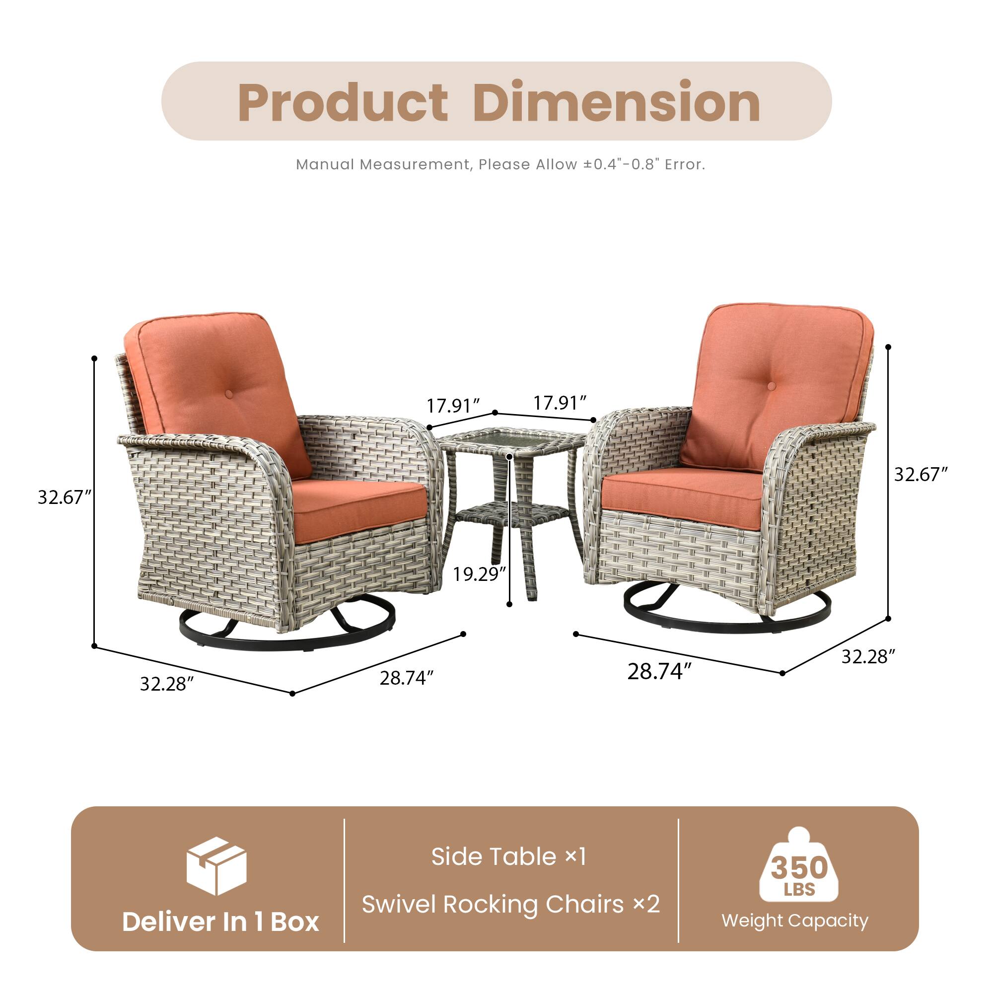 Product Dimension  
Manual Measurement, Please Allow ±0.4"-0.8" Error.

- Side Table: 17.91" x 17.91" x 19.29"
- Swivel Rocking Chairs: 32.67" x 32.28" x 28.74"

Deliver In 1 Box  
Side Table x1  
Swivel Rocking Chairs x2

Weight Capacity: 350 LBS