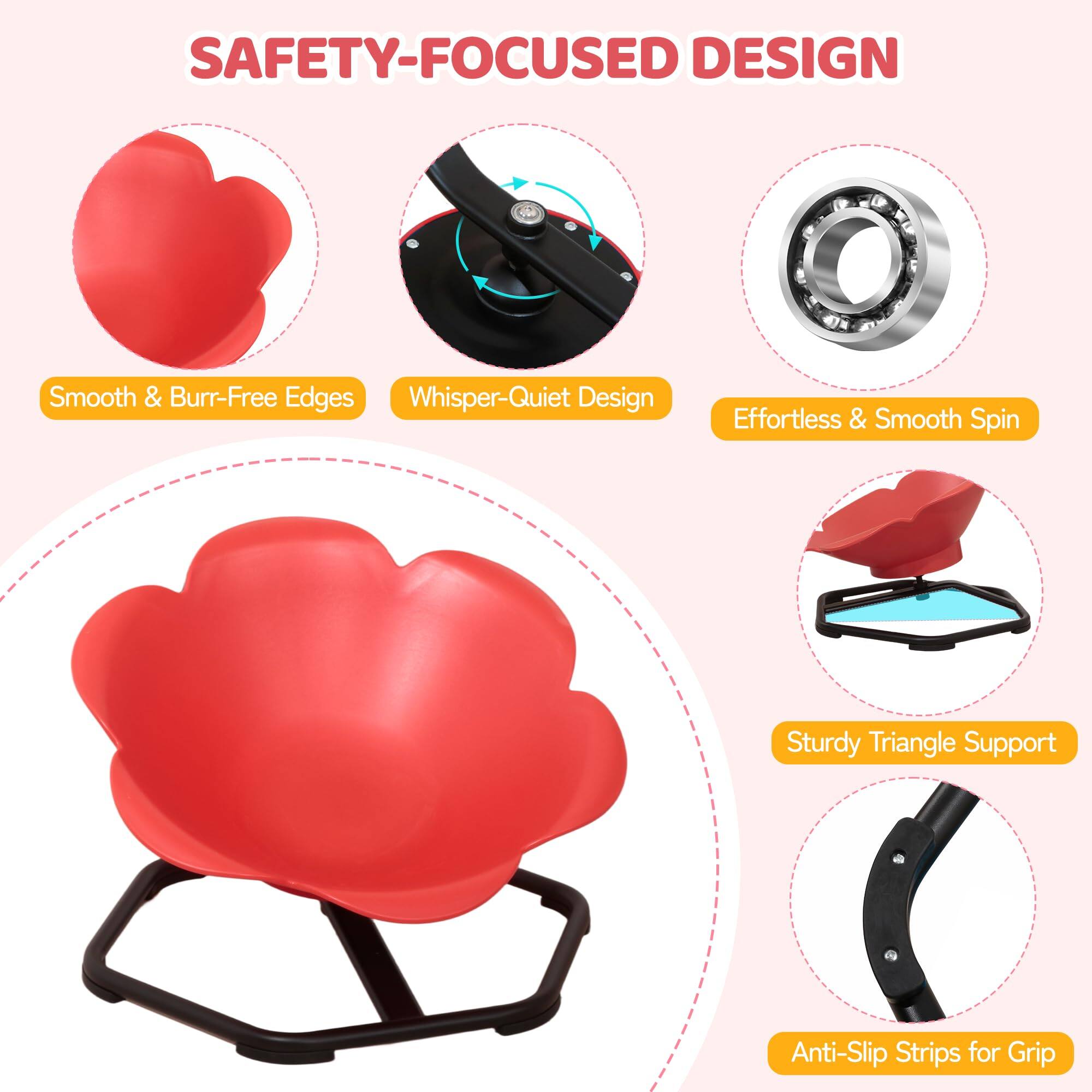 SAFETY-FOCUSED DESIGN

- Smooth & Burr-Free Edges
- Whisper-Quiet Design
- Effortless & Smooth Spin
- Sturdy Triangle Support
- Anti-Slip Strips for Grip