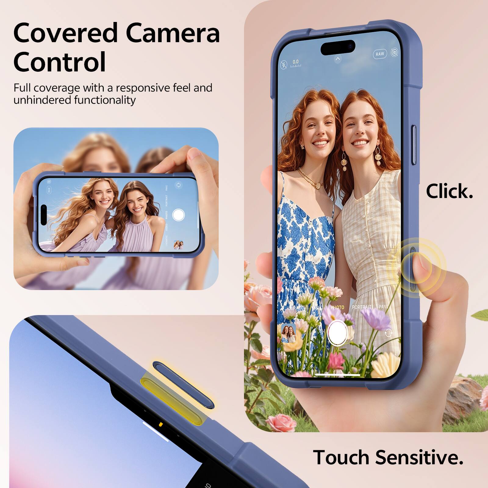 Covered Camera Control  
Full coverage with a responsive feel and unhindered functionality  

Click.  

Touch Sensitive.