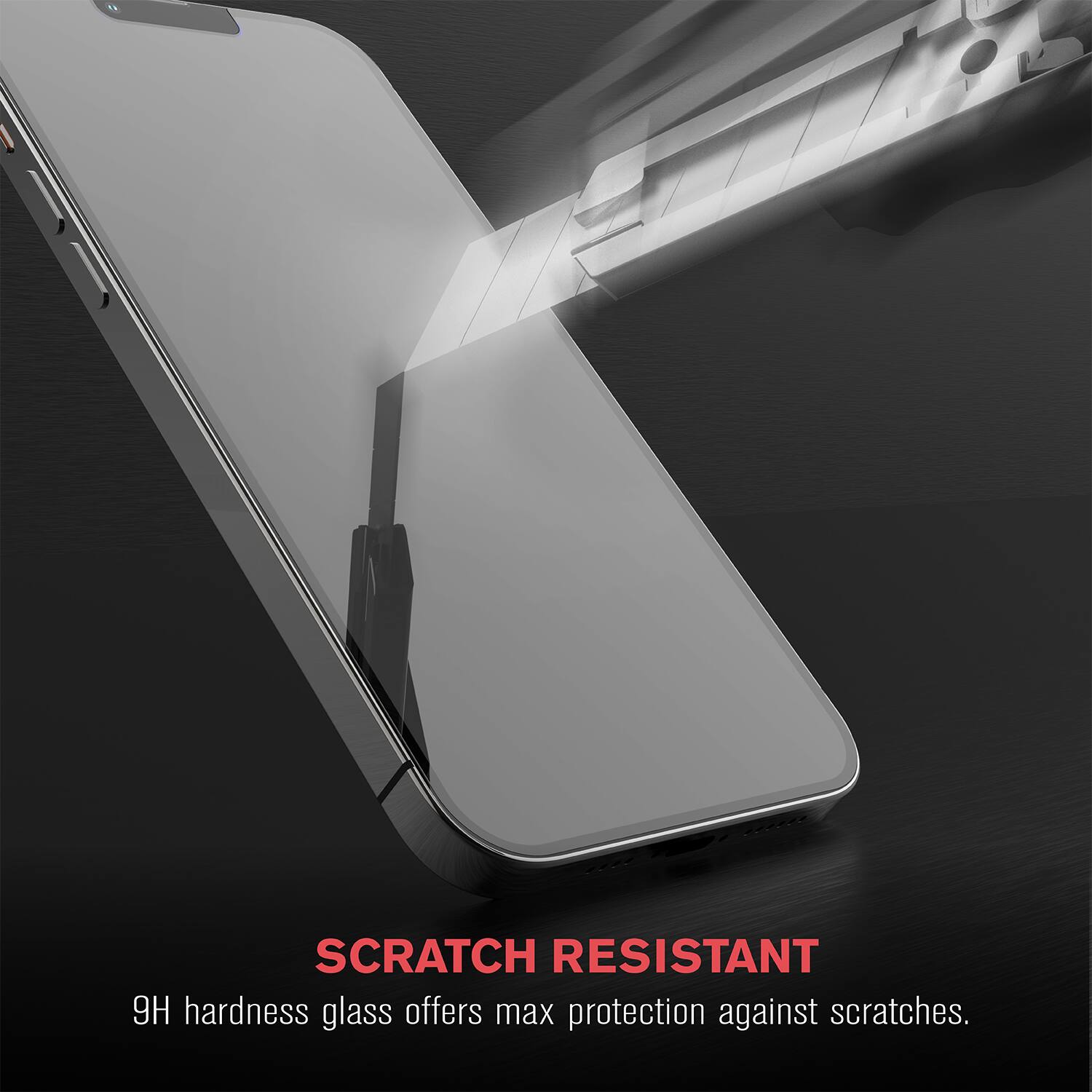 SCRATCH RESISTANT  
9H hardness glass offers max protection against scratches.