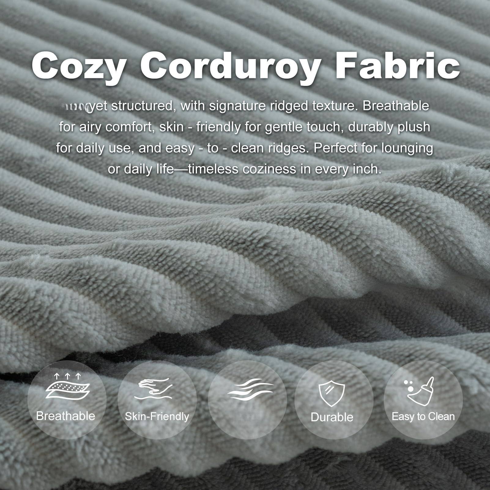Cozy Corduroy Fabric

- Yet structured, with signature ridged texture.
- Breathable for airy comfort.
- Skin-friendly for gentle touch.
- Durable plush for daily use.
- Easy to clean ridges.
- Perfect for lounging or daily life—timeless coziness in every inch.

Breathable  
Skin-Friendly  
Durable  
Easy to Clean