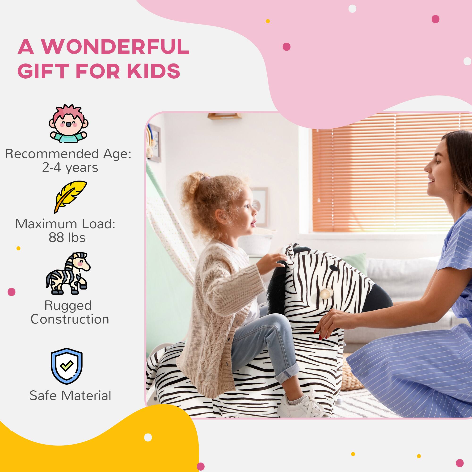 A WONDERFUL GIFT FOR KIDS

Recommended Age: 2-4 years

Maximum Load: 88 lbs

Rugged Construction

Safe Material