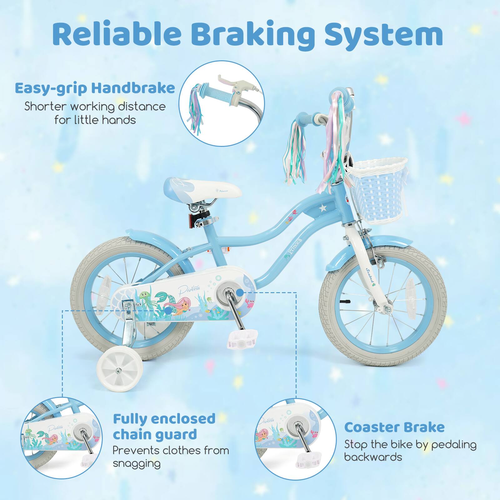 Reliable Braking System

Easy-grip Handbrake  
Shorter working distance for little hands

Fully enclosed chain guard  
Prevents clothes from snagging

Coaster Brake  
Stop the bike by pedaling backwards