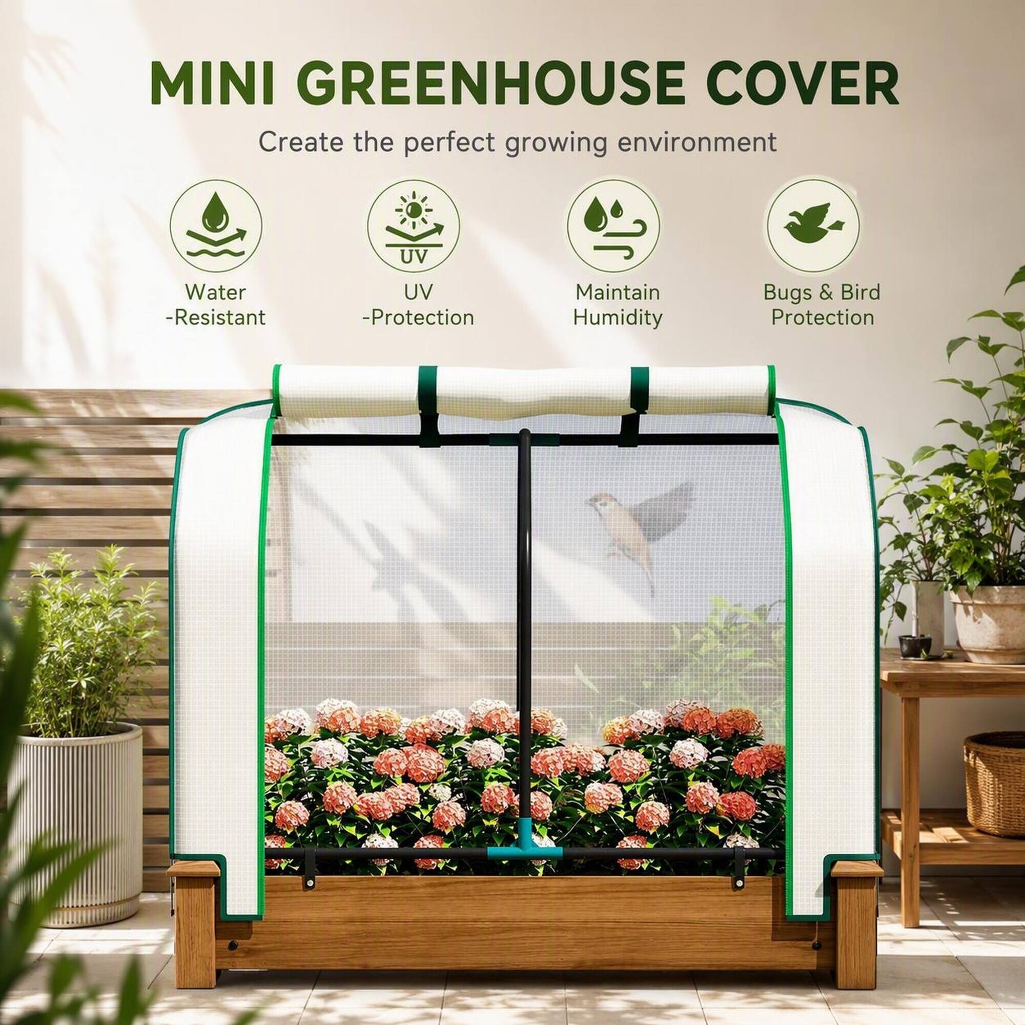 MINI GREENHOUSE COVER  
Create the perfect growing environment

- Water-Resistant
- UV-Protection
- Maintain Humidity
- Bugs & Bird Protection