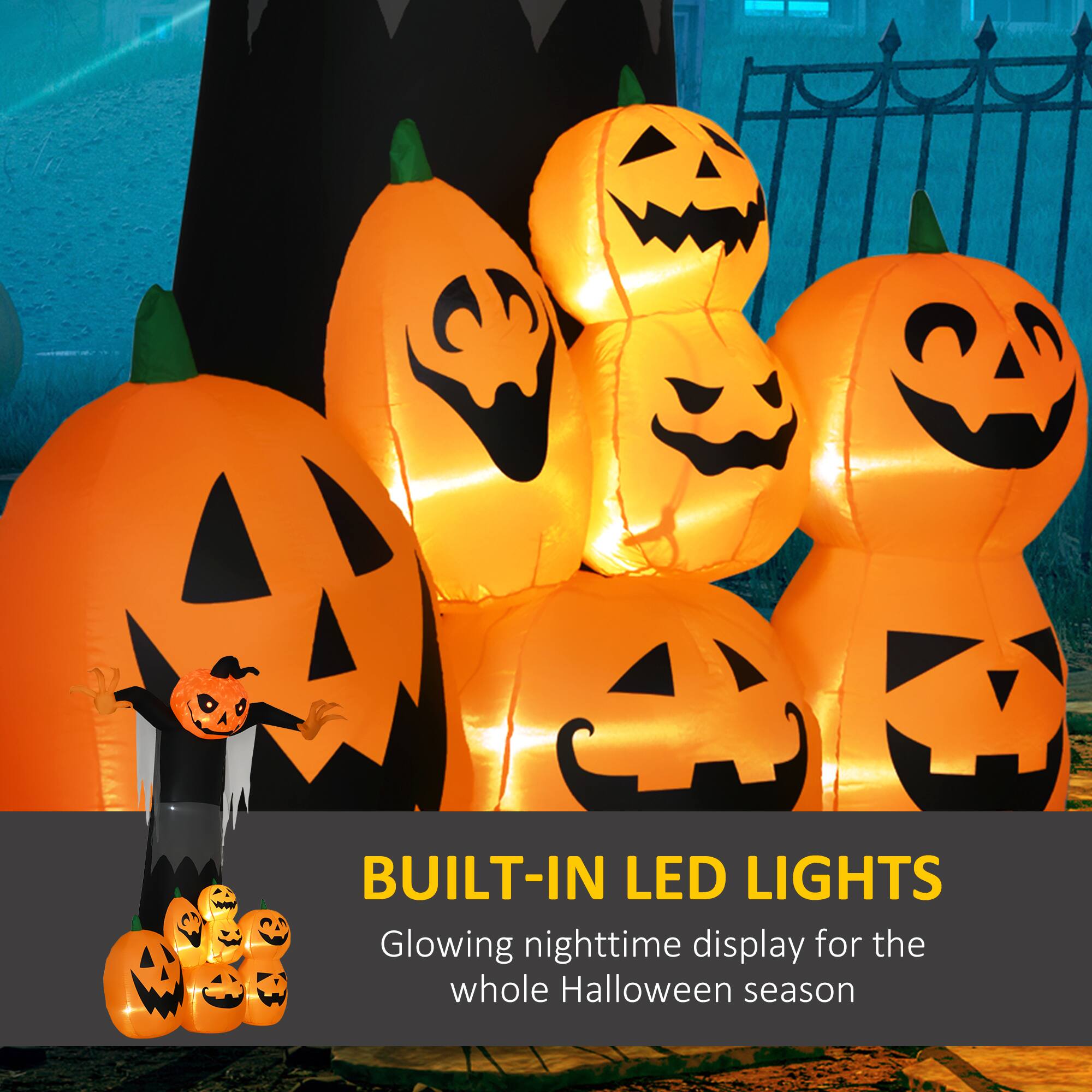 BUILT-IN LED LIGHTS  
Glowing nighttime display for the whole Halloween season