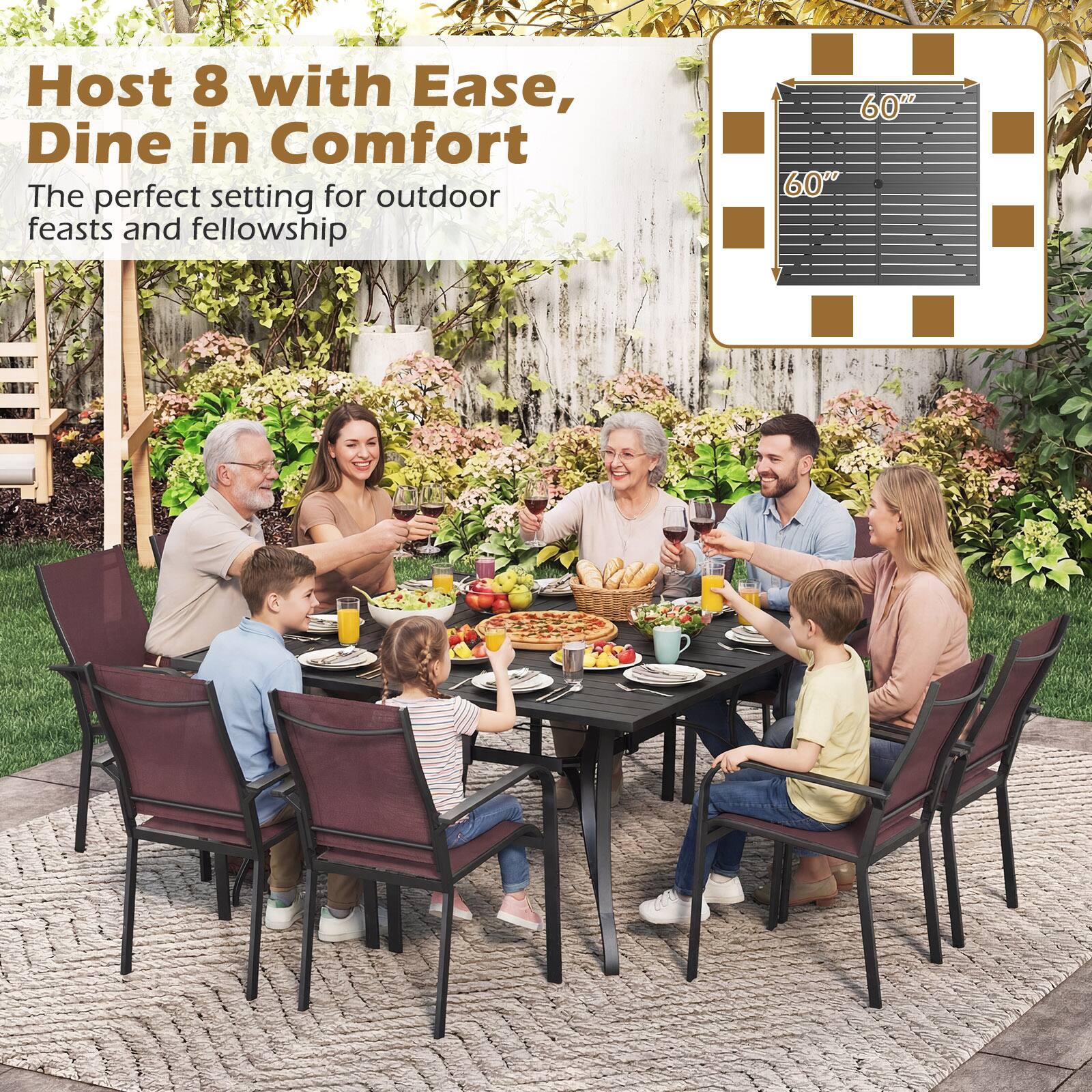 Host 8 with Ease, Dine in Comfort  
The perfect setting for outdoor feasts and fellowship  

60" x 60"