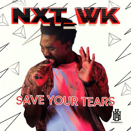 NXT WK
SAVE YOUR TEARS
NUYORKDISCO