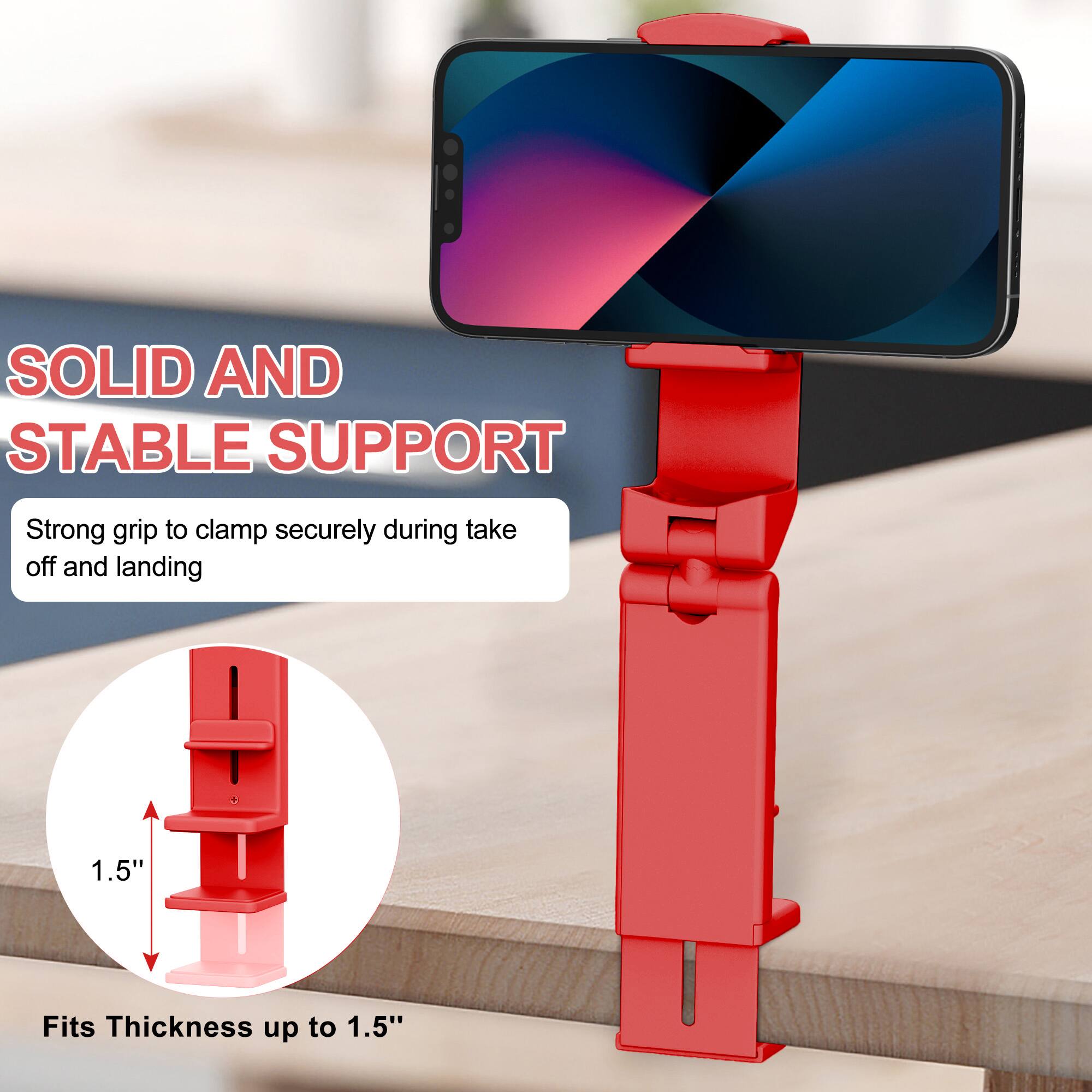 SOLID AND STABLE SUPPORT  
Strong grip to clamp securely during take off and landing  

1.5"  
Fits Thickness up to 1.5"
