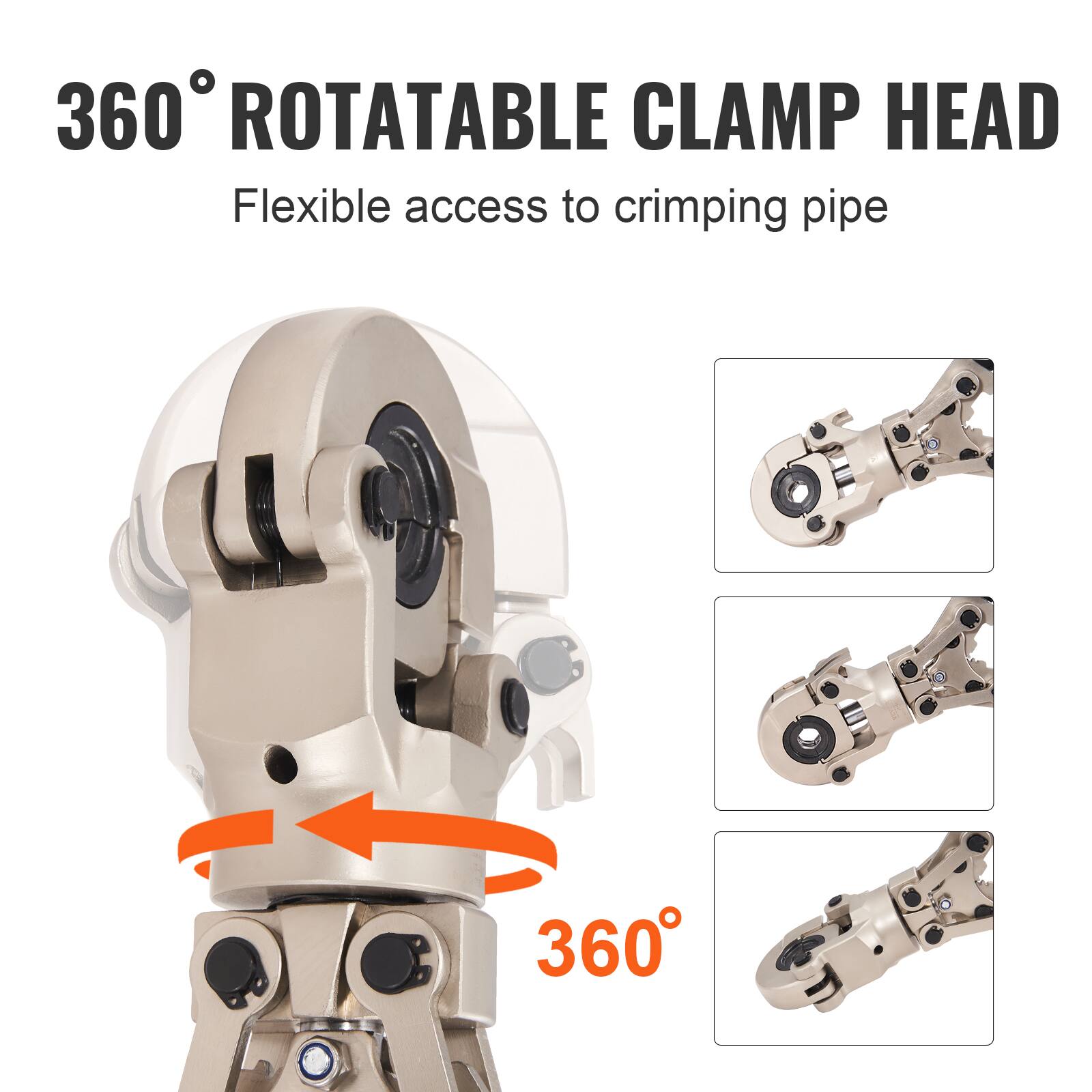 360° ROTATABLE CLAMP HEAD  
Flexible access to crimping pipe