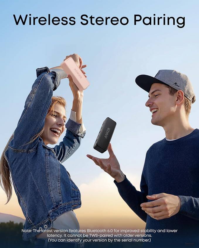 Wireless Stereo Pairing

ANKER

Note: The latest version features Bluetooth 6.0 for improved stability and lower latency. It cannot be TWS-paired with older versions. (You can identify your version by the serial number.)