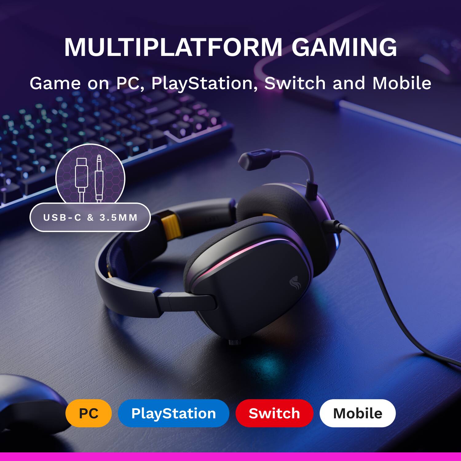 MULTIPLATFORM GAMING  
Game on PC, PlayStation, Switch and Mobile  

USB-C & 3.5MM  

PC  
PlayStation  
Switch  
Mobile