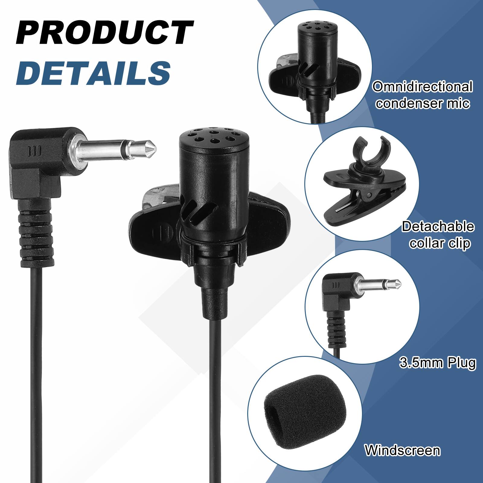 PRODUCT DETAILS

- Omnidirectional condenser mic
- Detachable collar clip
- 3.5mm Plug
- Windscreen