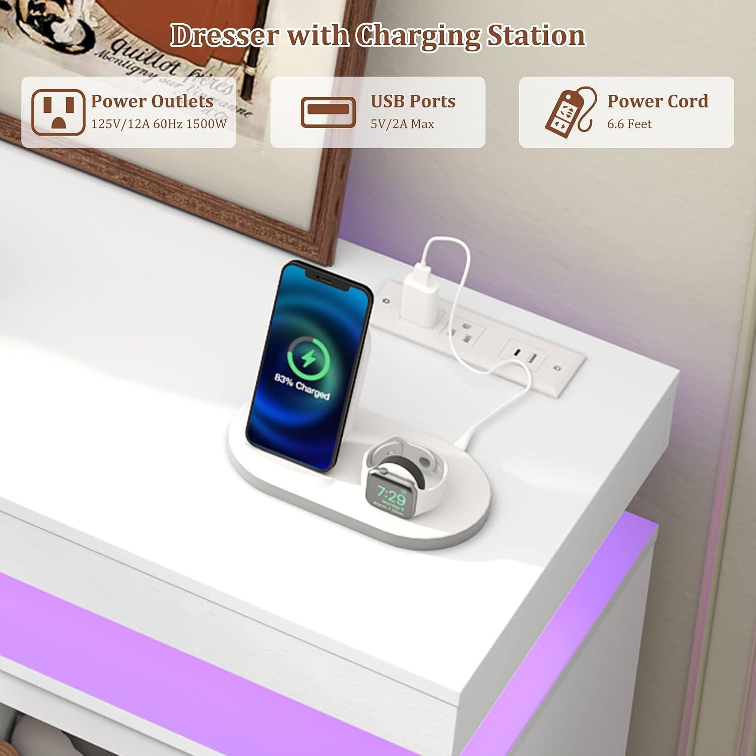 Dresser with Charging Station

- Power Outlets: 125V/12A 60Hz 1500W
- USB Ports: 5V/2A Max
- Power Cord: 6.6 Feet

83% Charged
7:29