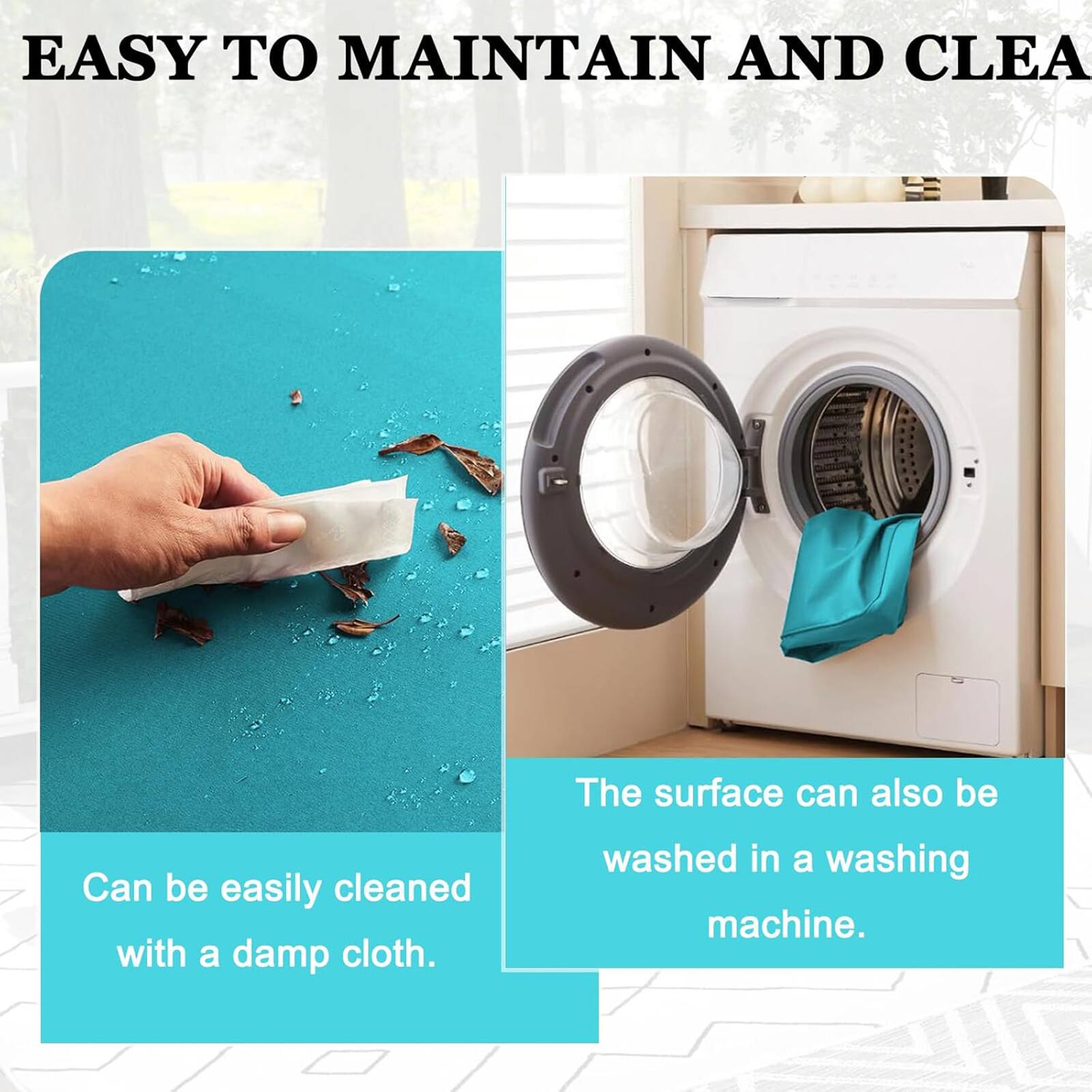 EASY TO MAINTAIN AND CLEAN

The surface can also be washed in a washing machine.

Can be easily cleaned with a damp cloth.