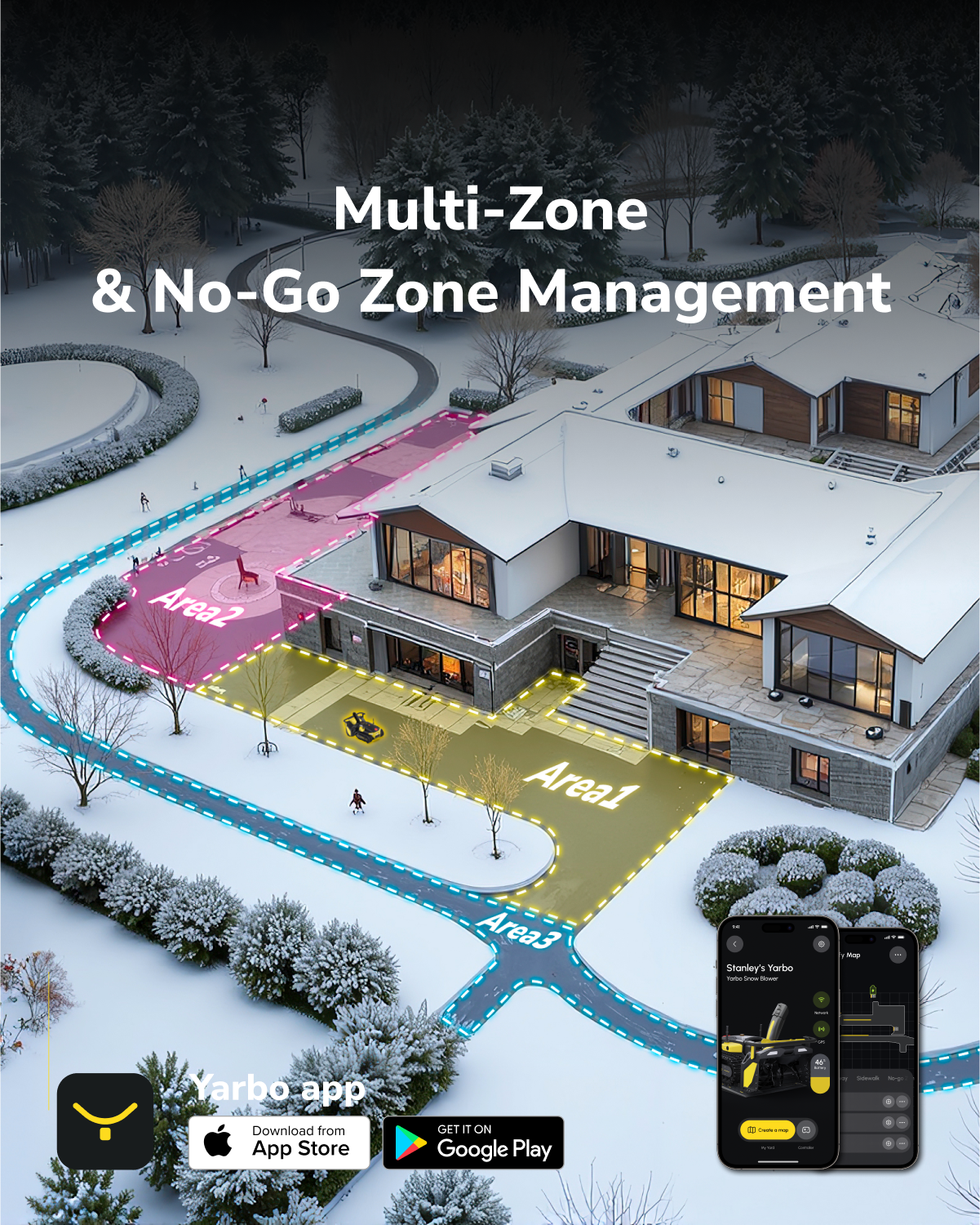 Multi-Zone & No-Go Zone Management

Area1
Area2
Area3

Stanley's Yarbo
Tatoo Snow Blower

Yarbo app
Download from App Store
GET IT ON Google Play