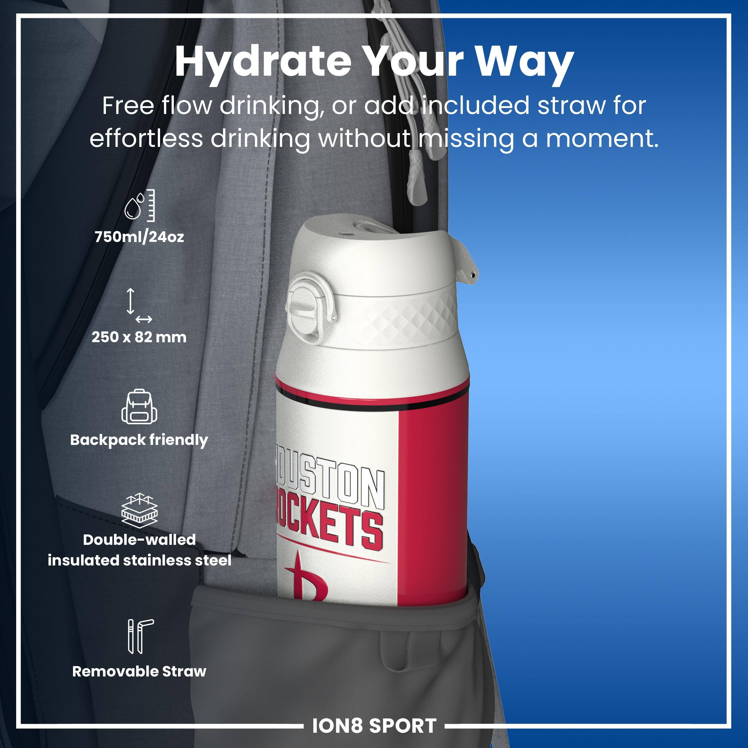 Hydrate Your Way

Free flow drinking, or add included straw for effortless drinking without missing a moment.

750ml/24oz
250 x 82 mm
Backpack friendly
Double-walled insulated stainless steel
Removable Straw

ION8 SPORT