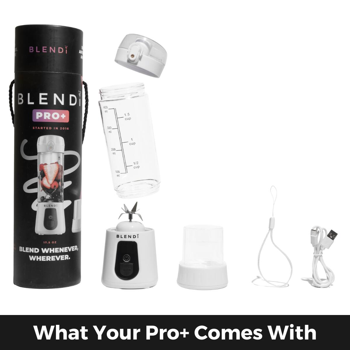 BLENDI PRO+  
STARTED IN 2016  

BLEND WHENEVER, WHEREVER.  

What Your Pro+ Comes With