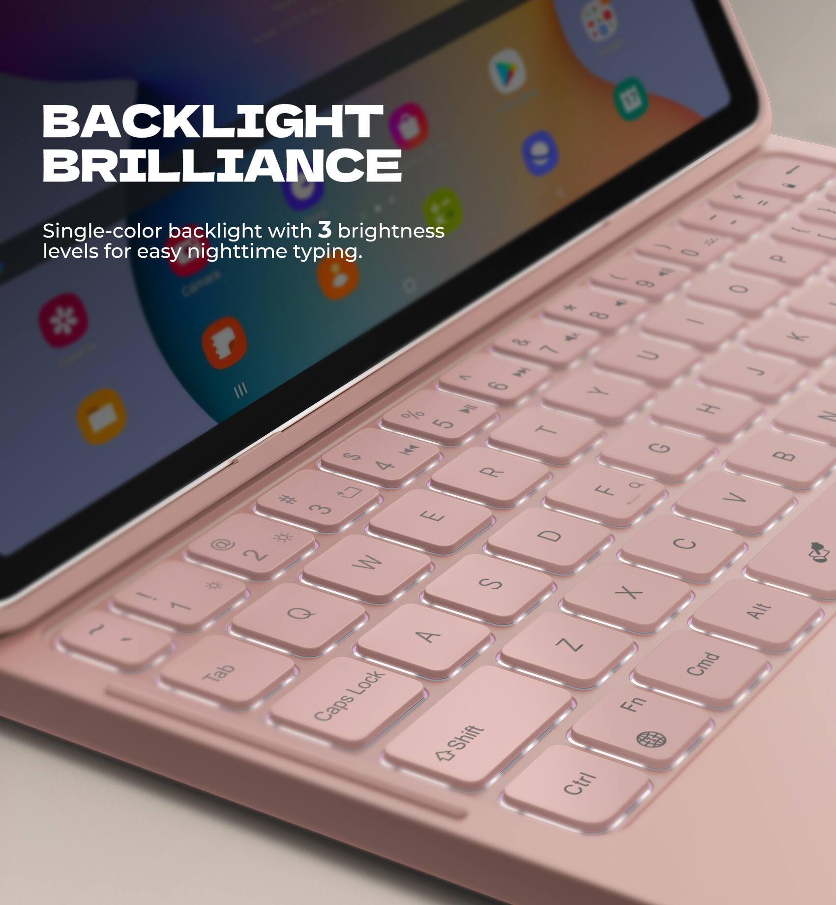 BACKLIGHT BRILLIANCE

Single-color backlight with 3 brightness levels for easy nighttime typing.