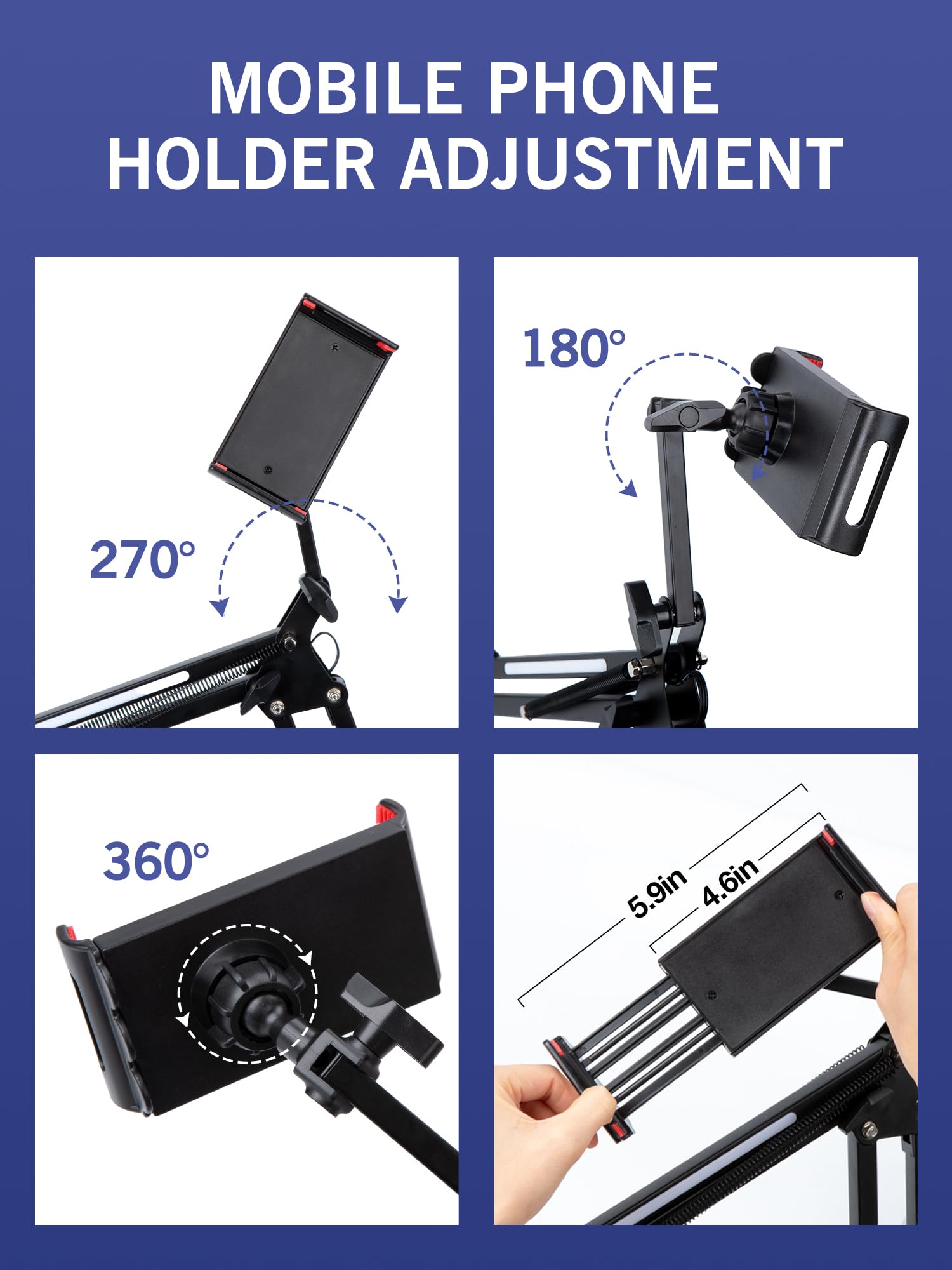MOBILE PHONE HOLDER ADJUSTMENT

180°

270°

360°

5.9in

4.6in
