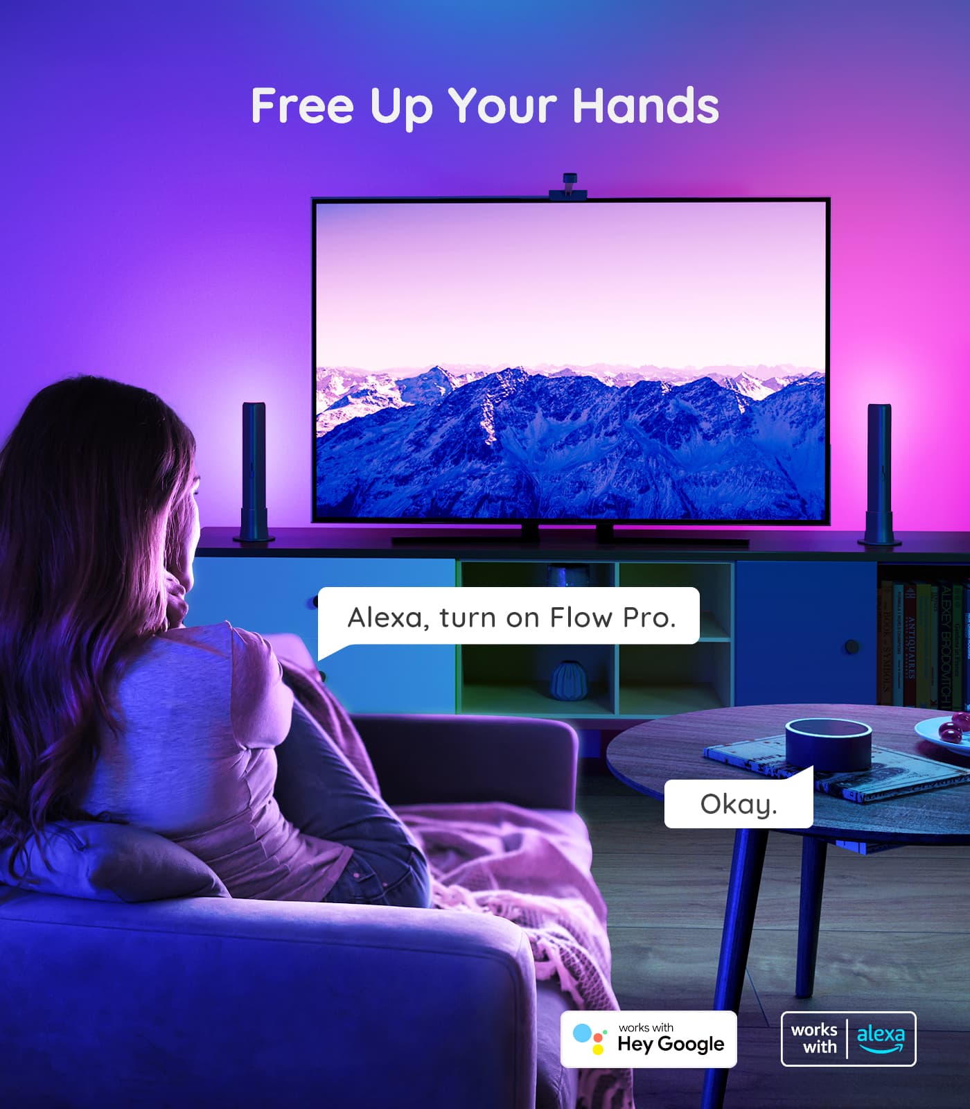 Free Up Your Hands
Alexa, turn on Flow Pro.
Okay.
works with Hey Google
works with Alexa