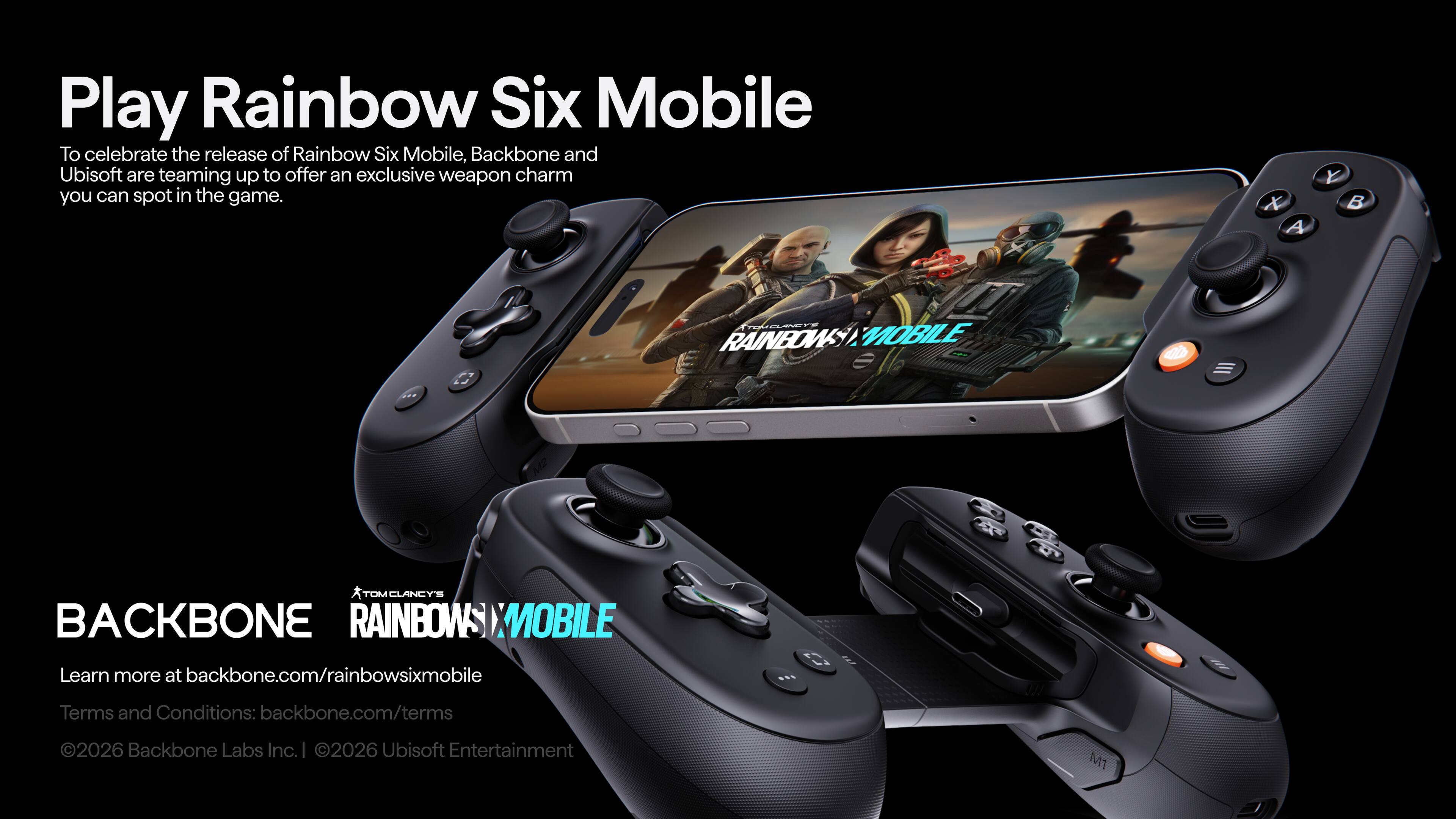 Play Rainbow Six Mobile

To celebrate the release of Rainbow Six Mobile, Backbone and Ubisoft are teaming up to offer an exclusive weapon charm you can spot in the game.

BACKBONE  
RAINBOW SIX MOBILE

Learn more at backbone.com/rainbowsixmobile  
Terms and Conditions: backbone.com/terms

©2026 Backbone Labs Inc. ©2026 Ubisoft Entertainment