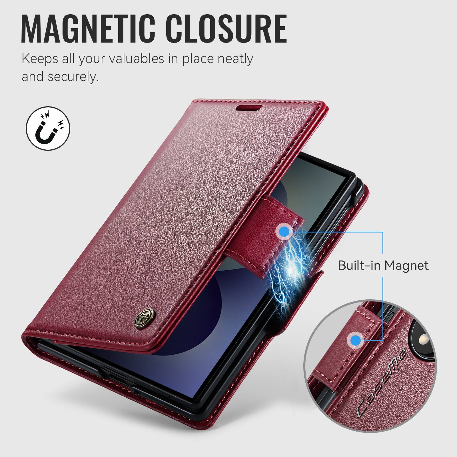 MAGNETIC CLOSURE  
Keeps all your valuables in place neatly and securely.  
Built-in Magnet  
CaseMe