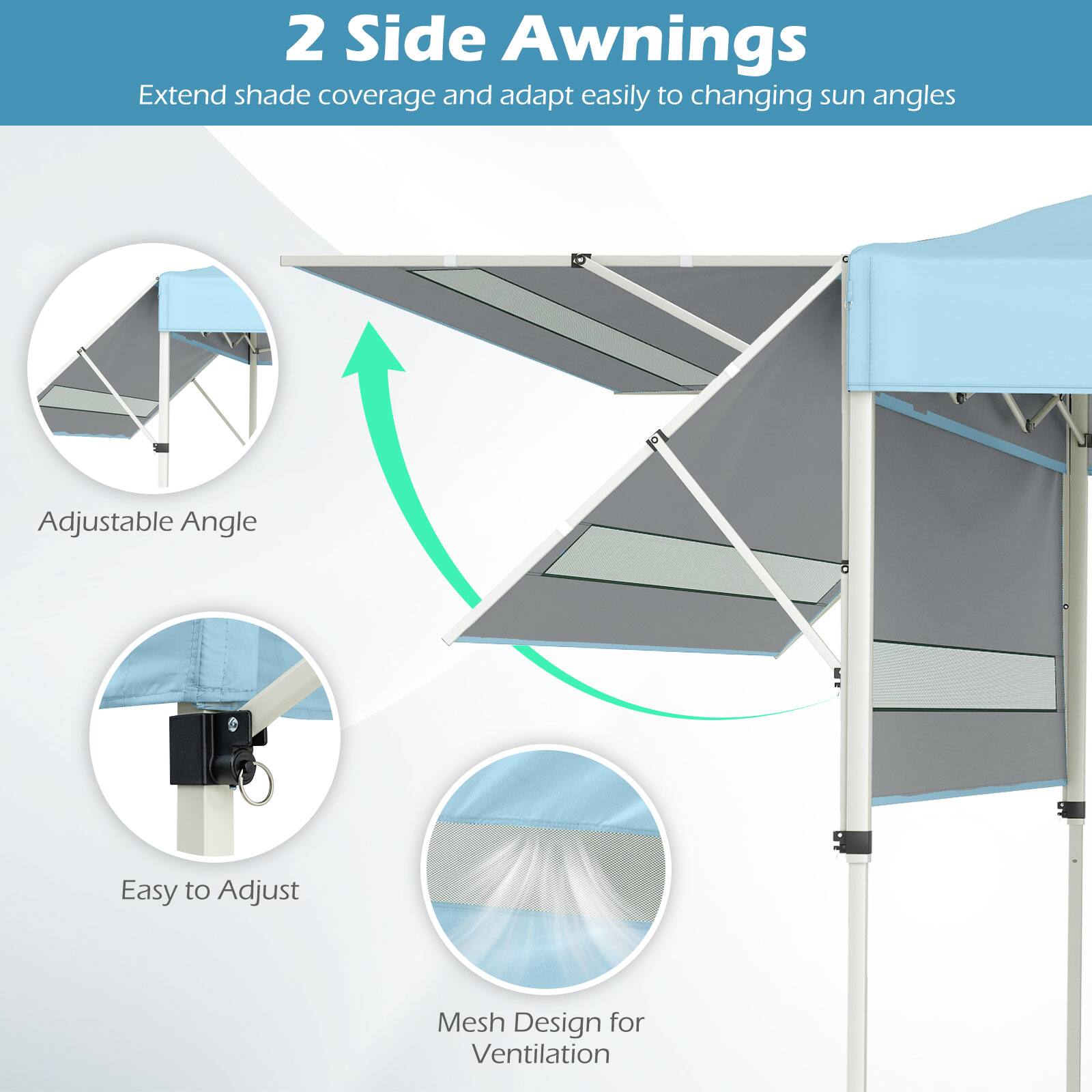 2 Side Awnings  
Extend shade coverage and adapt easily to changing sun angles  

- Adjustable Angle  
- Easy to Adjust  
- Mesh Design for Ventilation